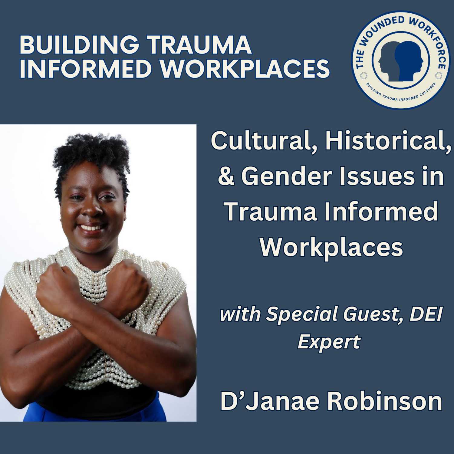 Cultural, Historical, & Gender Issues in Trauma Informed Workplaces with Special Guest, D'Janae Robinson