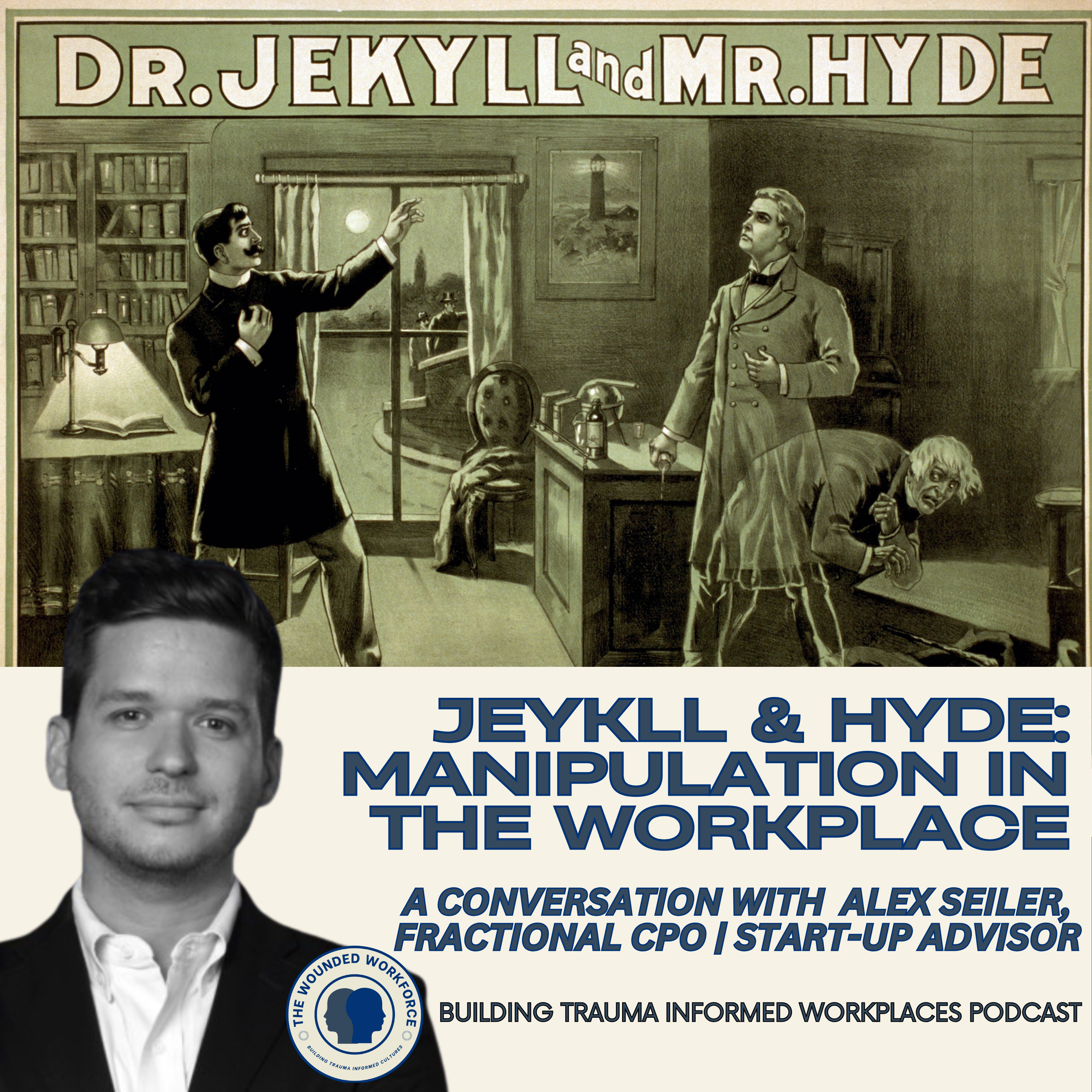 Jekyll & Hyde: Manipulation in the Workplace- A Conversation with Alex Seiler