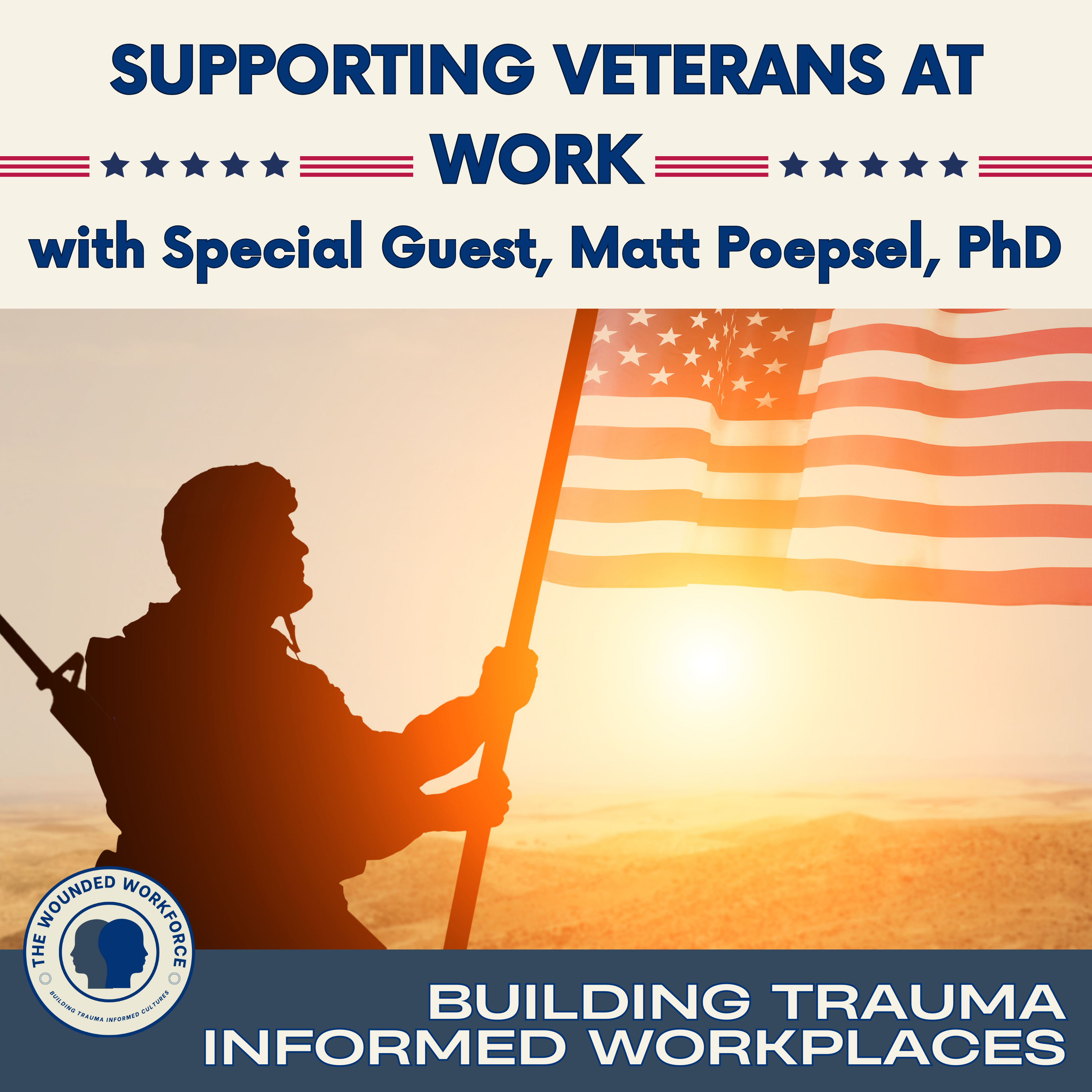 Supporting Veterans at Work with Special Guest, Matt Poepsel, PhD