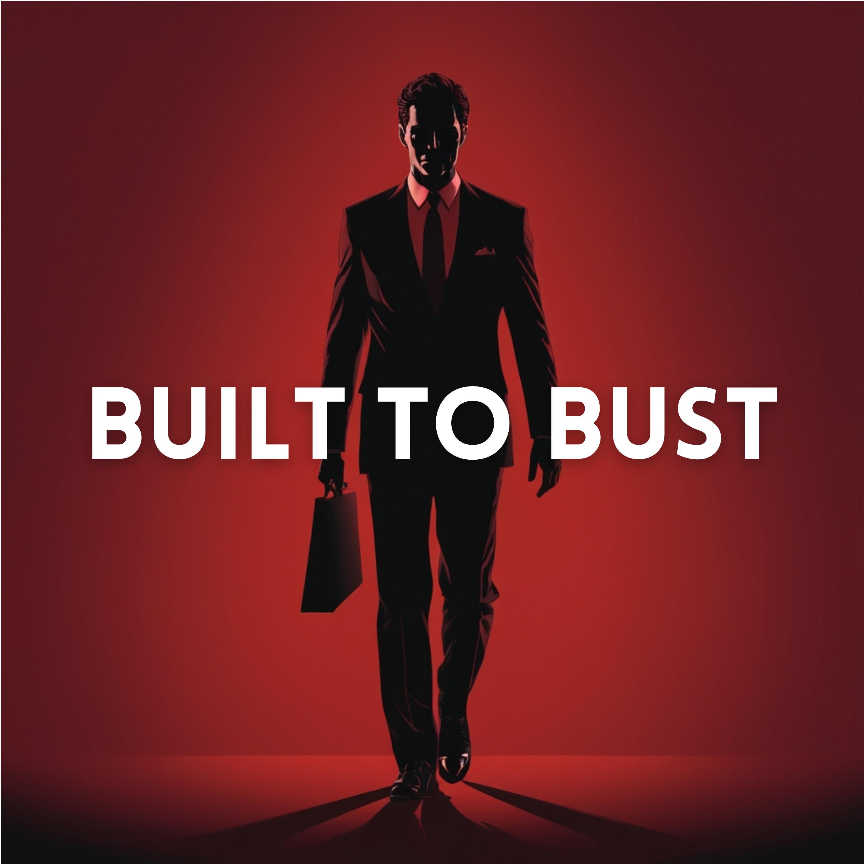 Built to Bust