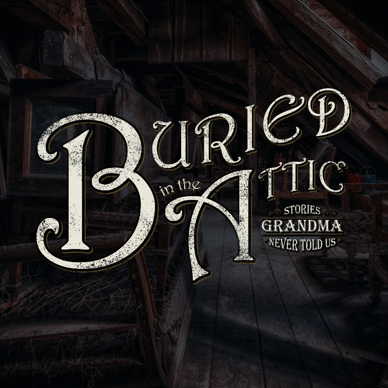 Buried in the Attic: Stories Grandma Never Told Us podcast artwork