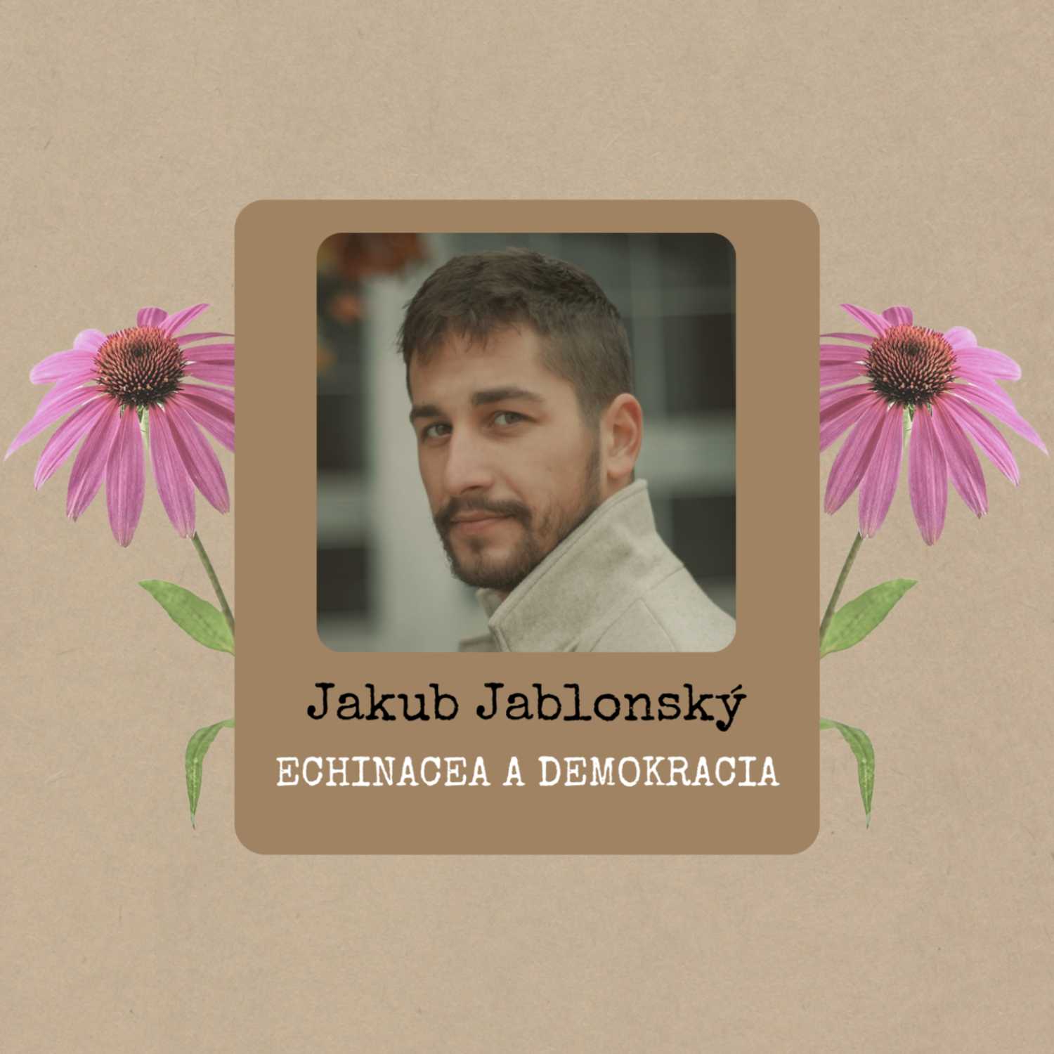 Jakub Jablonský: Echinacea a demokracia