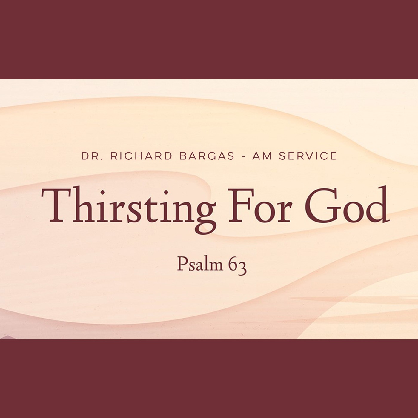 Thirsting for God - Psalm 63 - Dr. Richard Bargas