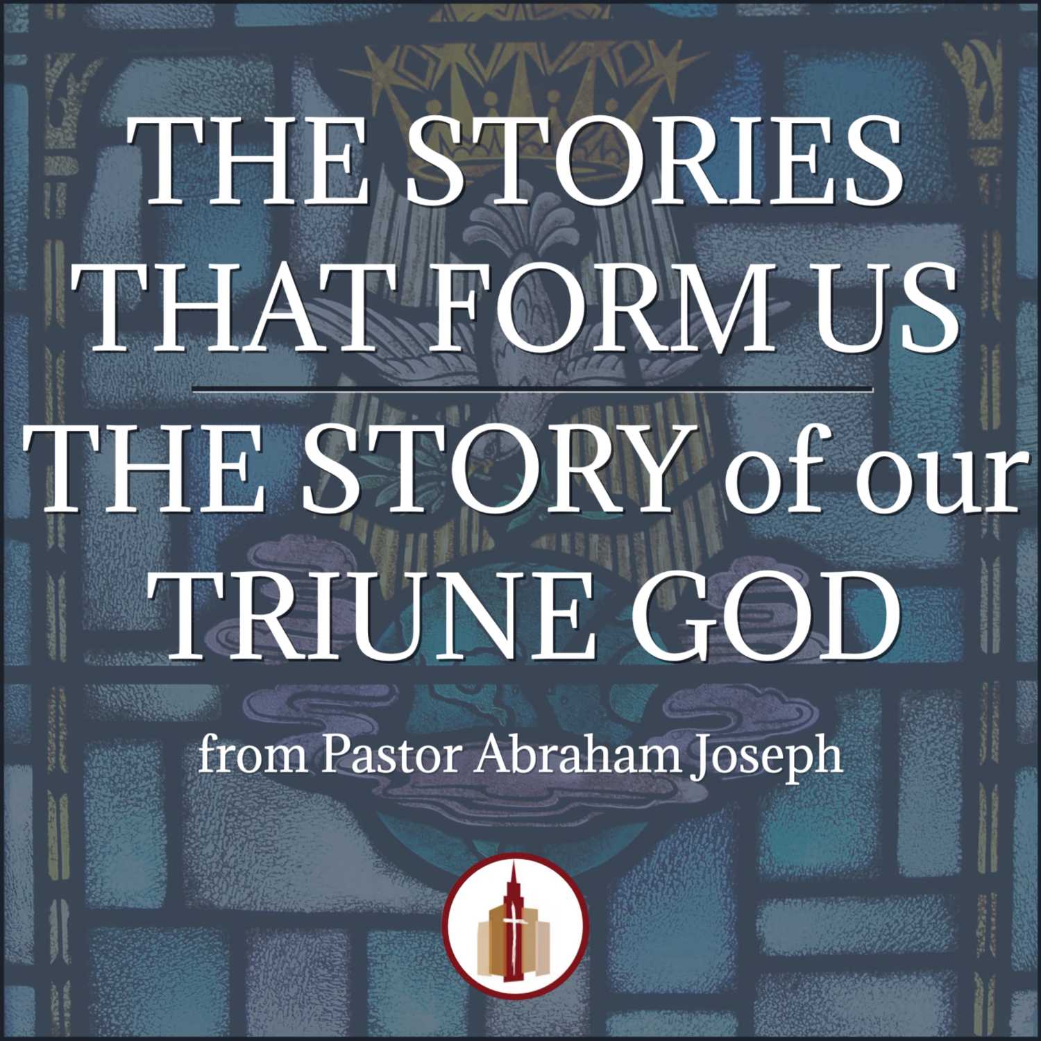 The Stories that Form Us: The Story of our Triune God  episode artwork