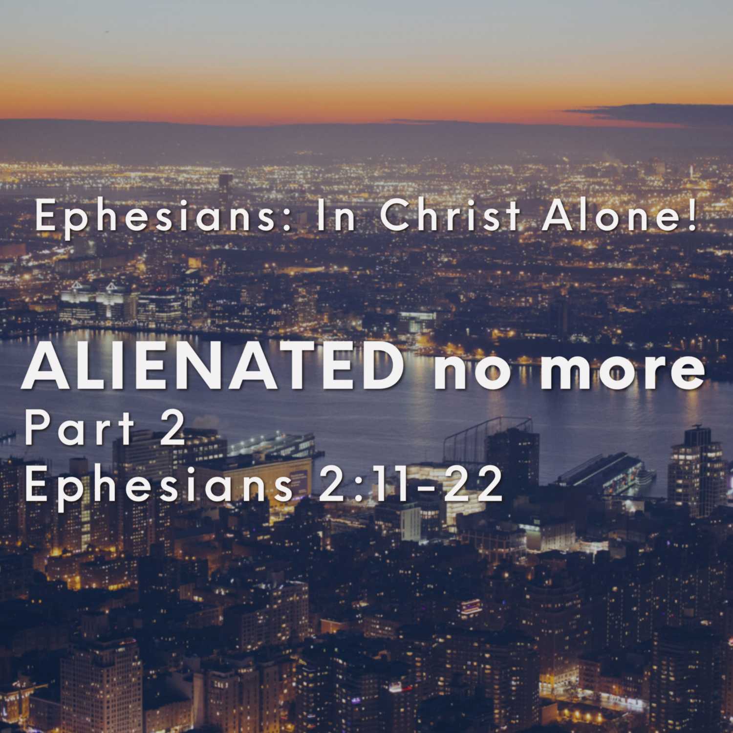 Ephesians: In Christ Alone! - Alienated No More, Part 2 episode artwork