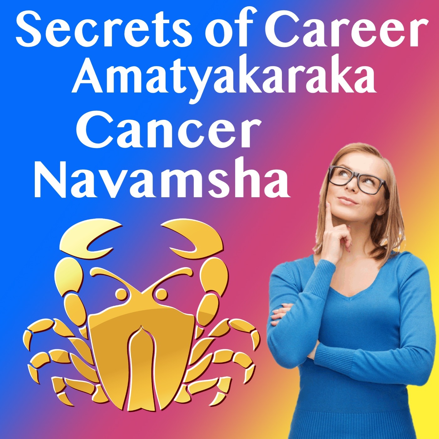 Secrets of Career- Amatyakaraka in Cancer Navamsha