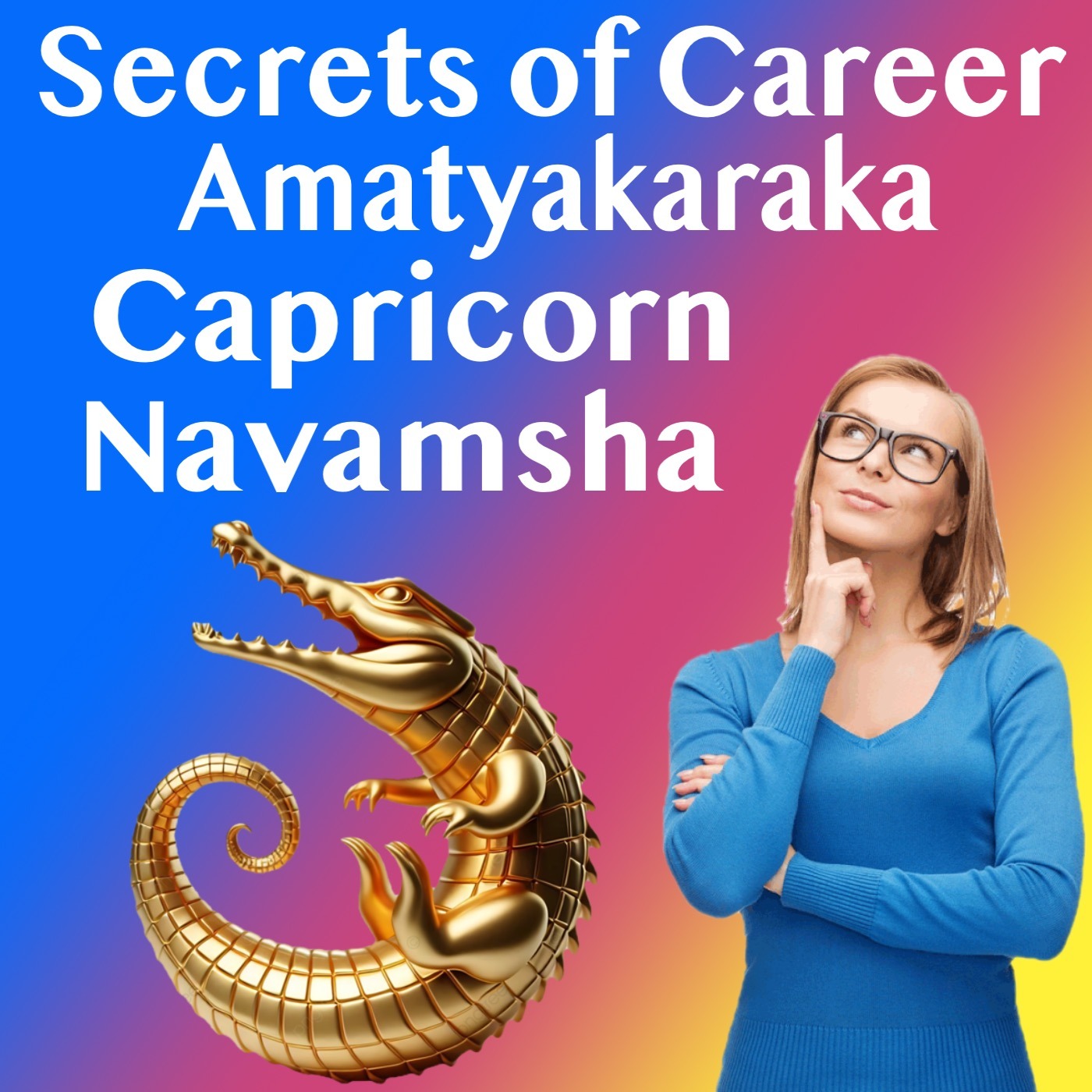 Secrets of Career- Amatyakaraka in Capricorn Navamsha