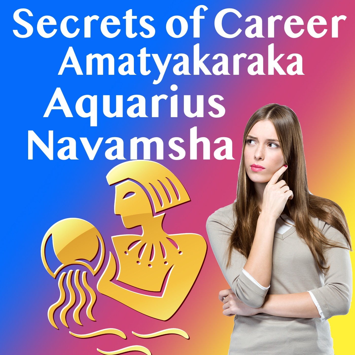 Secrets of Career- Amatyakaraka in Aquarius Navamsha