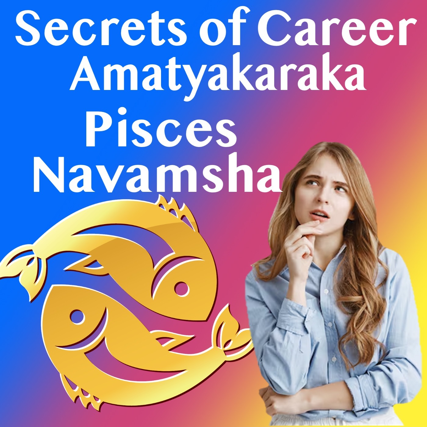 Secrets of Career- Amatyakaraka in Pisces Navamsha