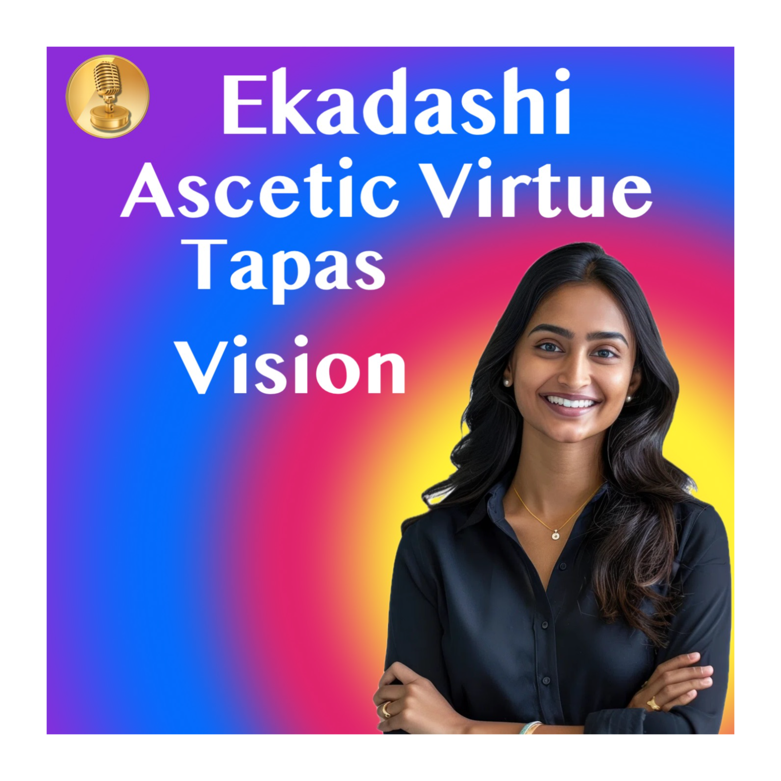 Study of Tithis- Ekadashi, Ascetic Virtue , Tapas and Vision