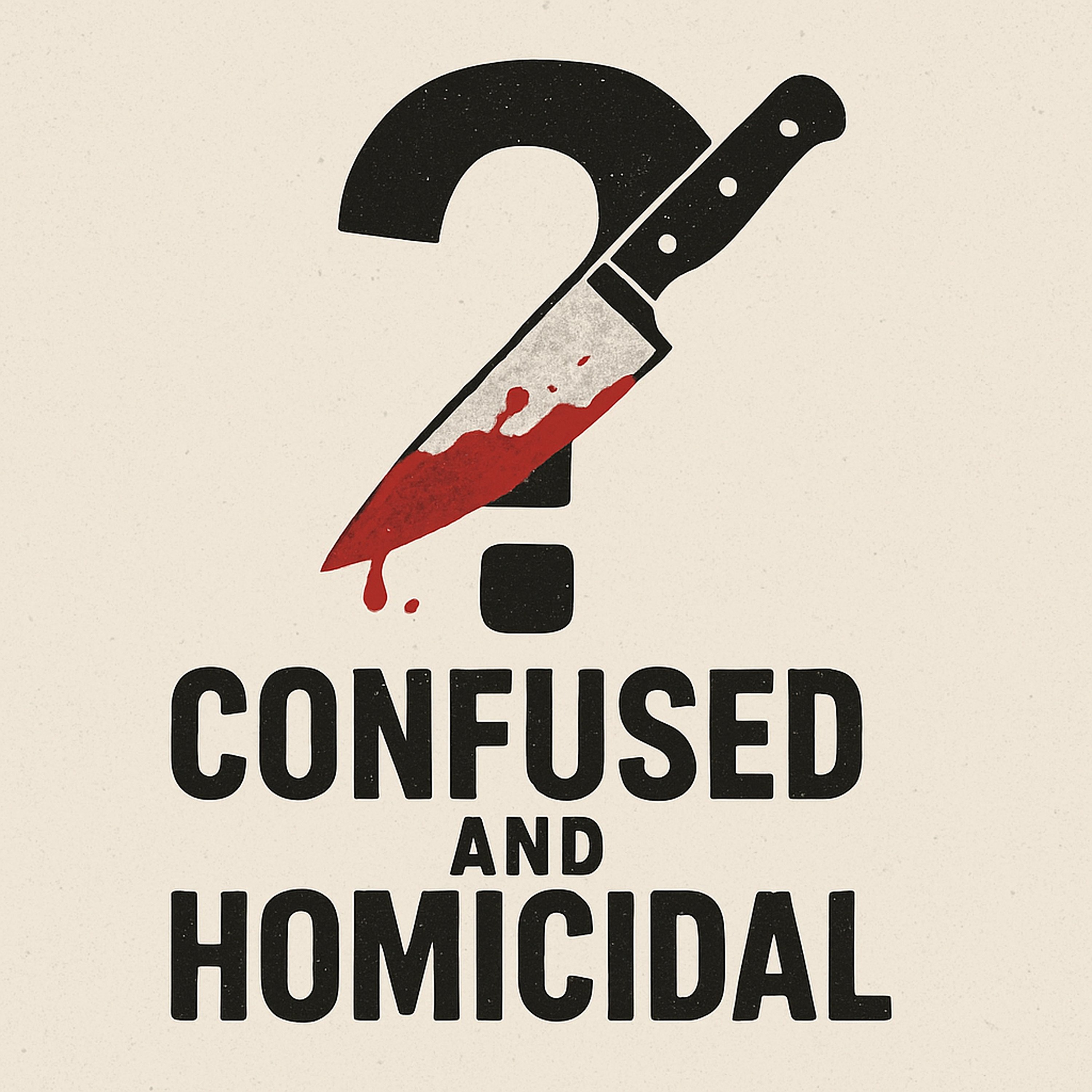 Confused and Homicidal