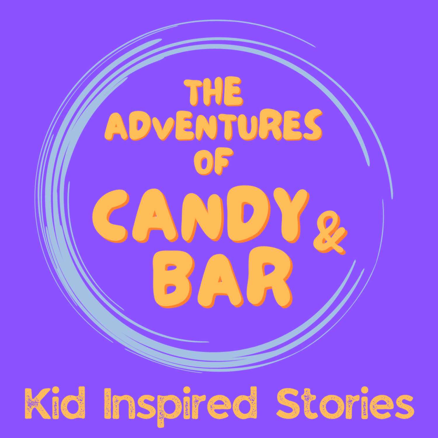 The Adventures of Candy and Bar: Kid Inspired Stories