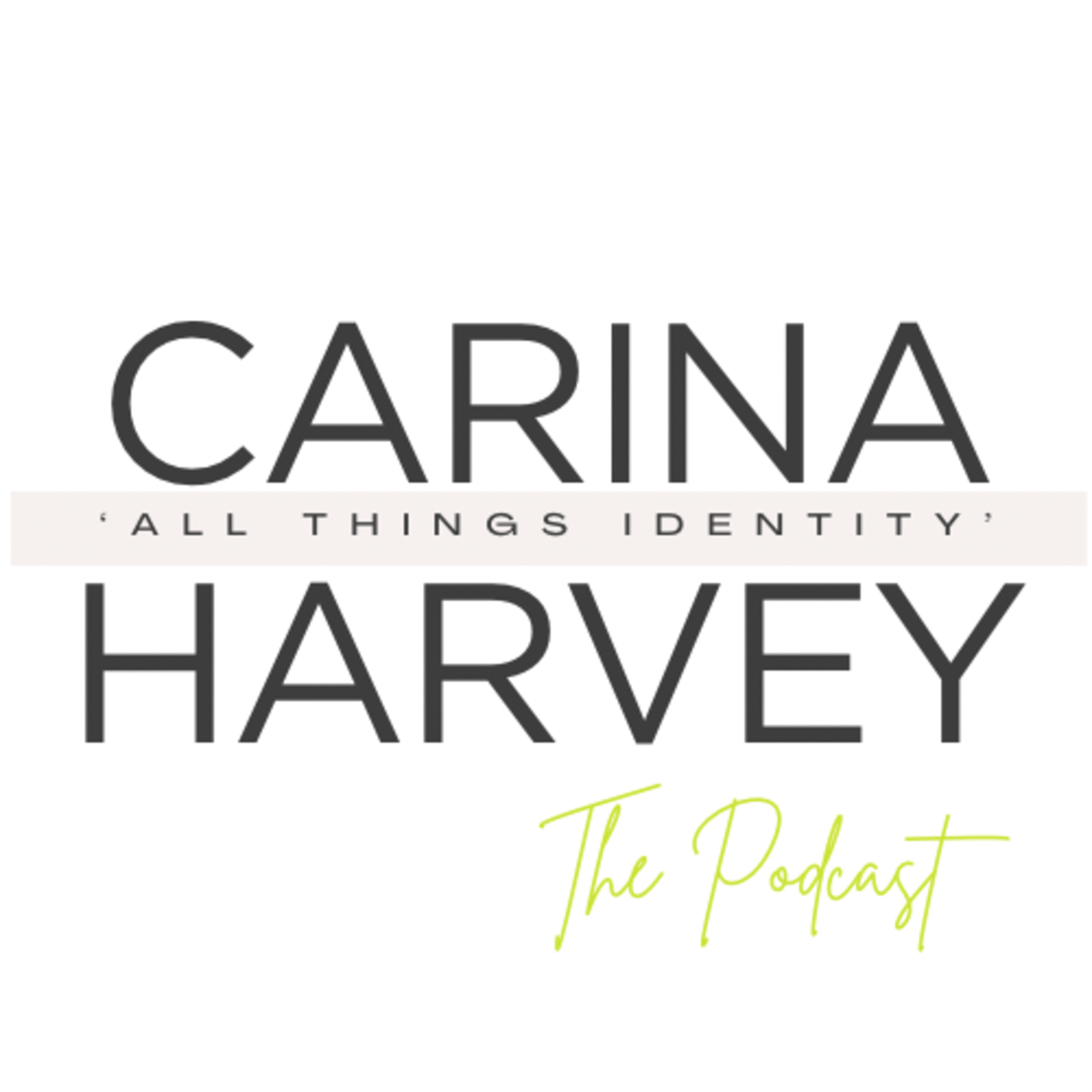 Carina Harvey: The Podcast 'All Things Identity'