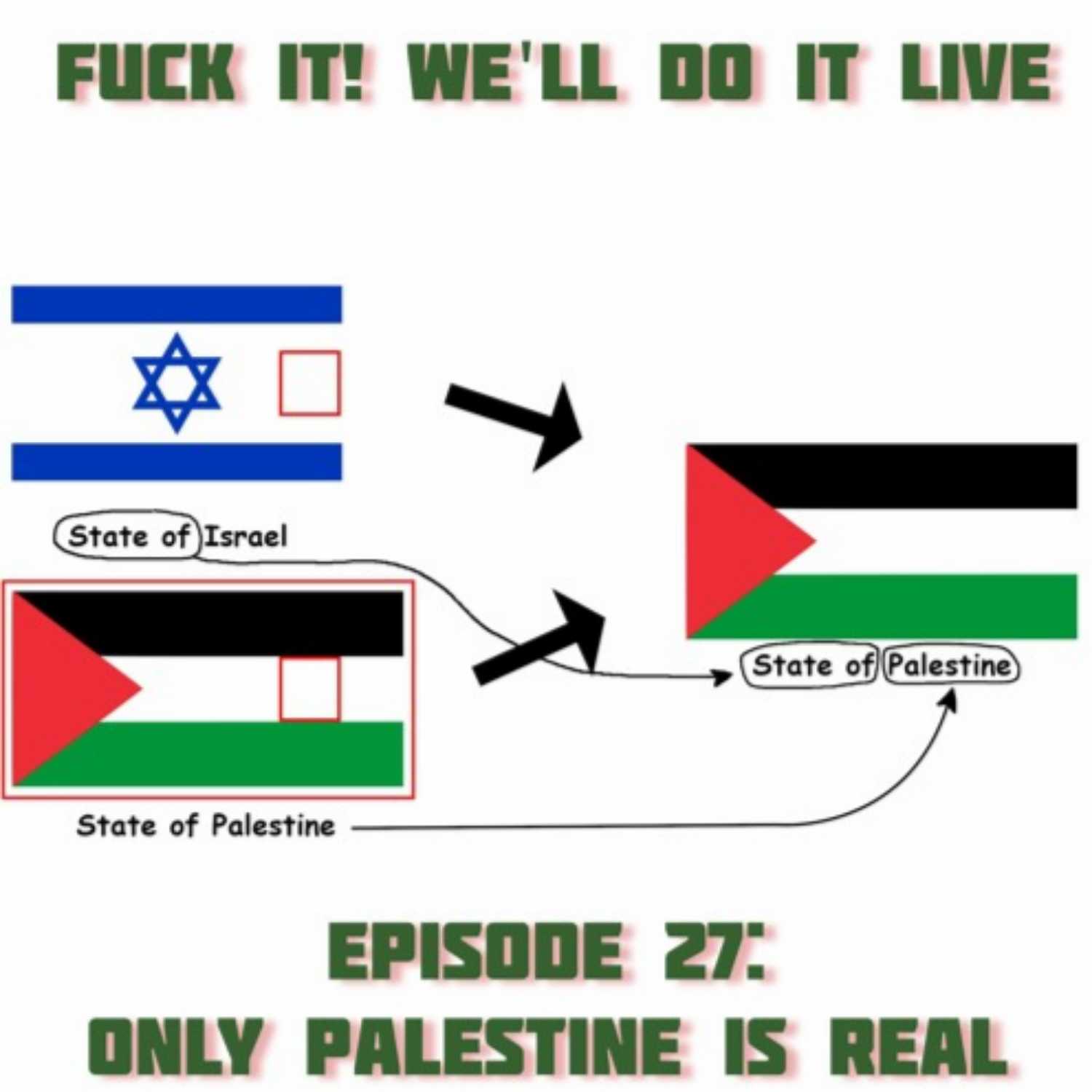 Fμck It, We'll Do it Live! Episode 27: Only Palestine Is Real