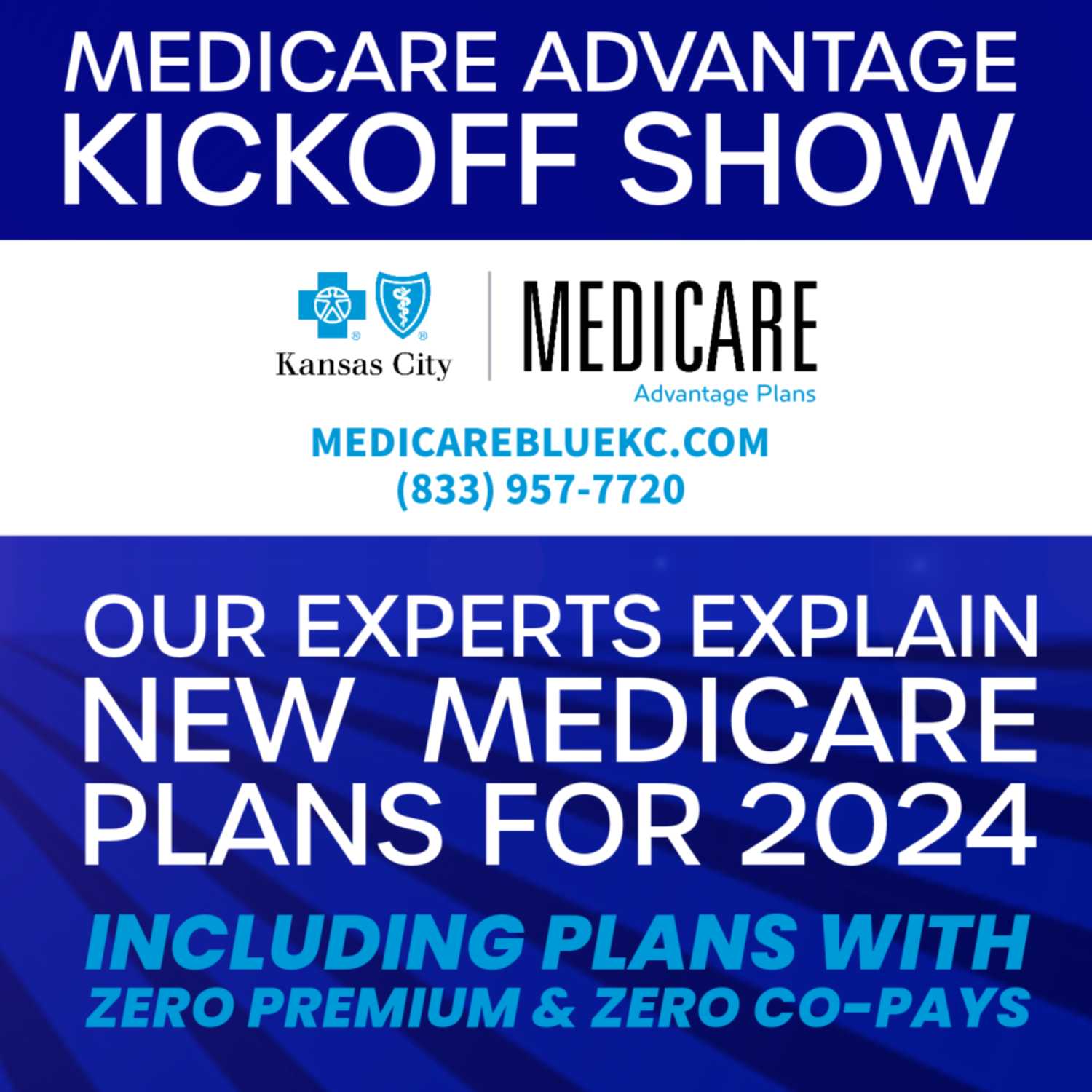 Medicare Advantage Kickoff Show. Change your plan! We have the new plan designs from BCBS of KC.
