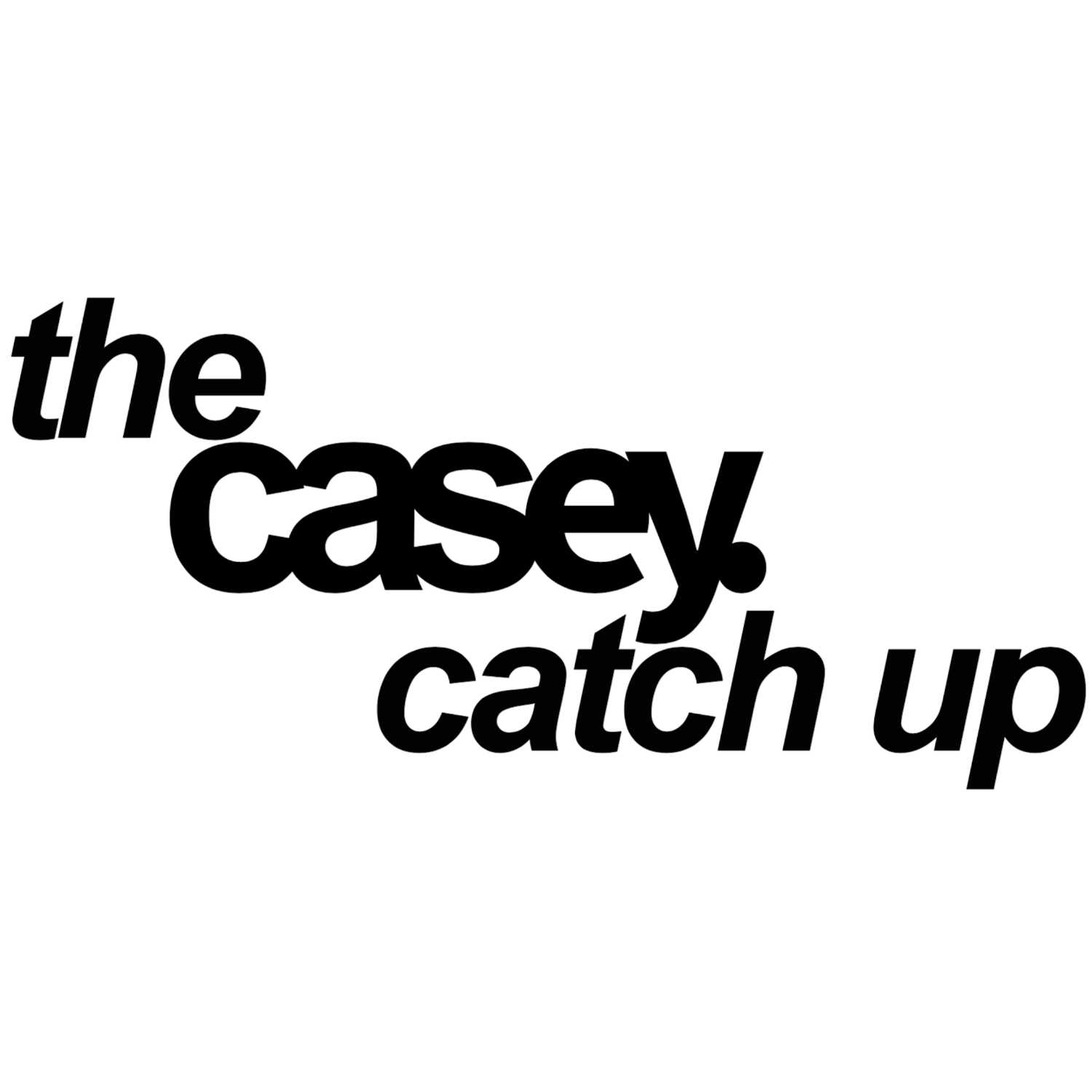 The Casey Catch Up