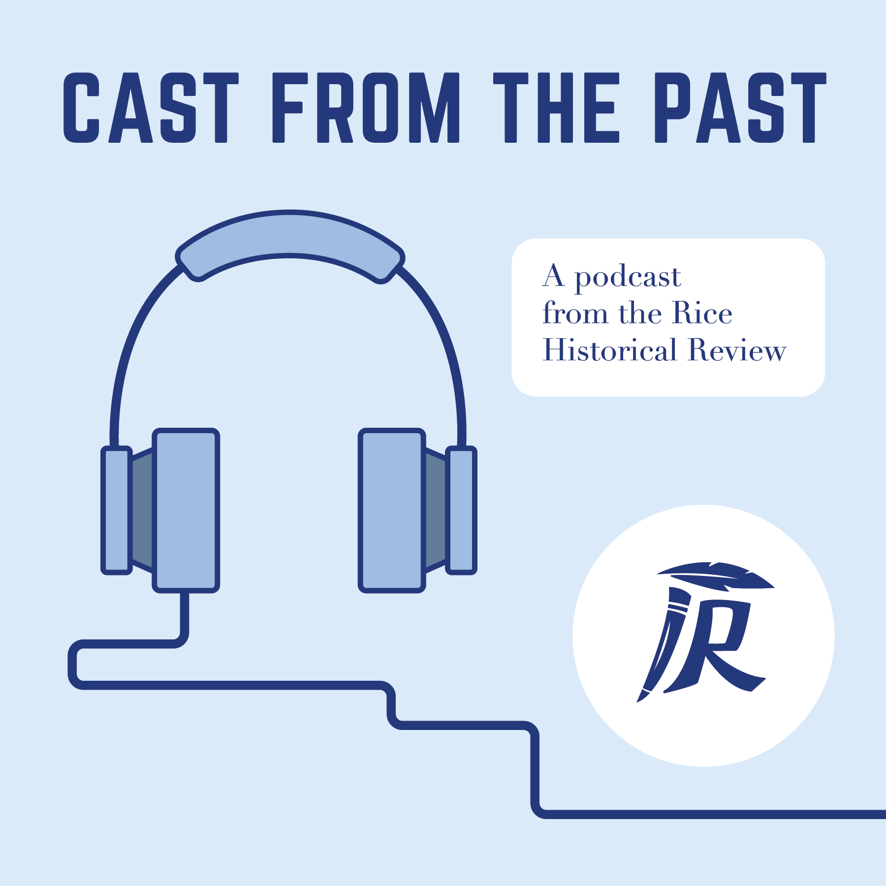 Cast From the Past: The Rice Historical Review\'s Podcast