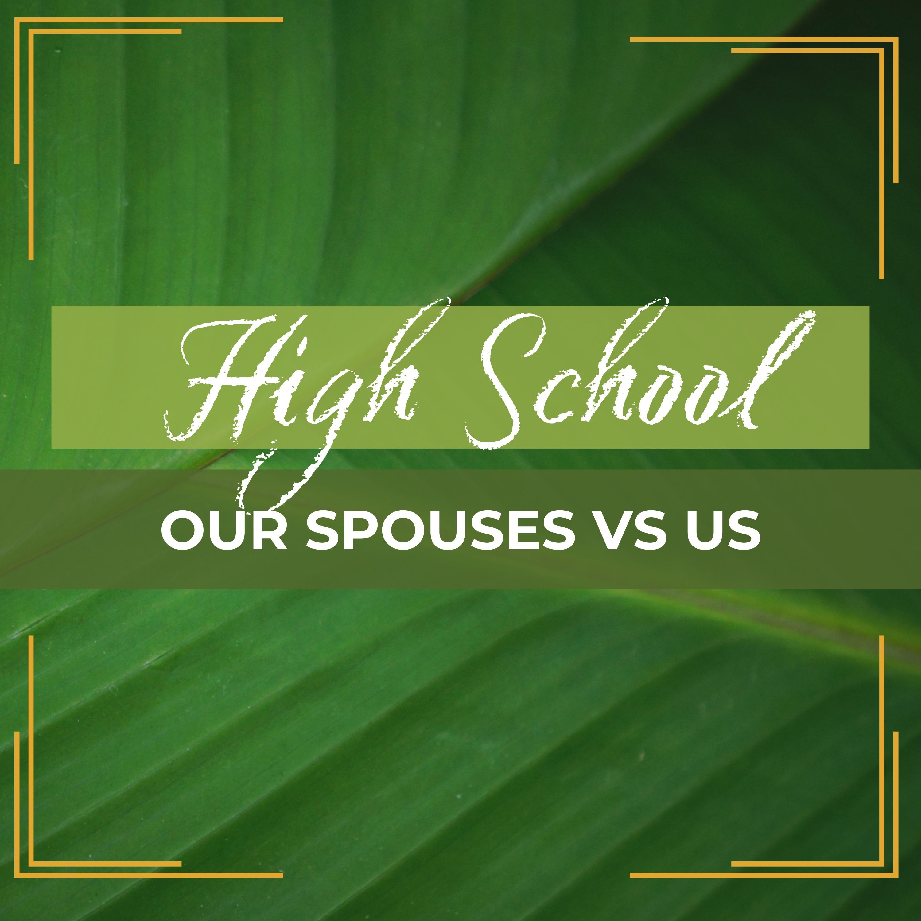 High School: Would Our Spouses Have Wanted to Date Us Then? episode artwork