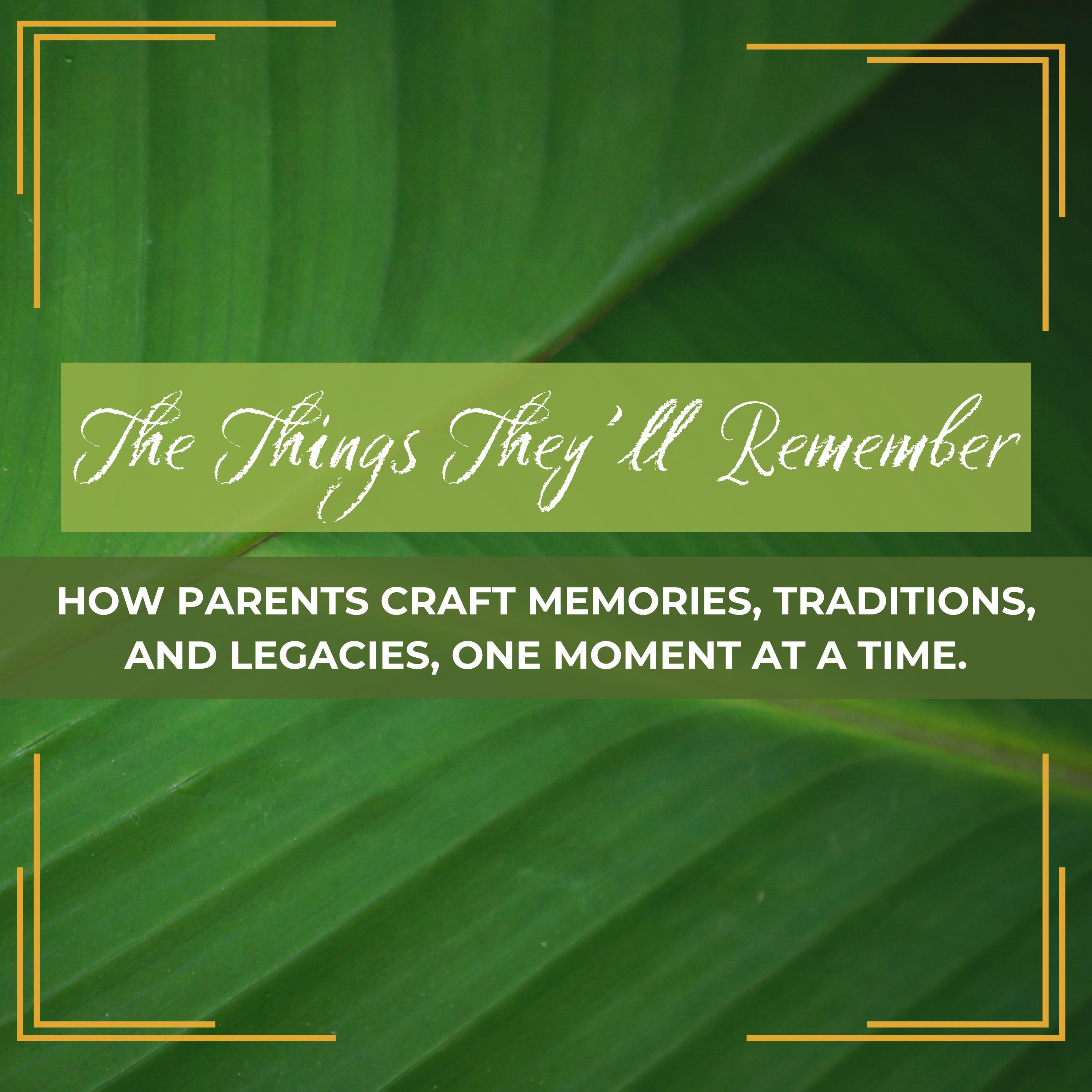 Casual Conversations | The Things They’ll  Remember- How parents craft memories one moment at a time episode artwork