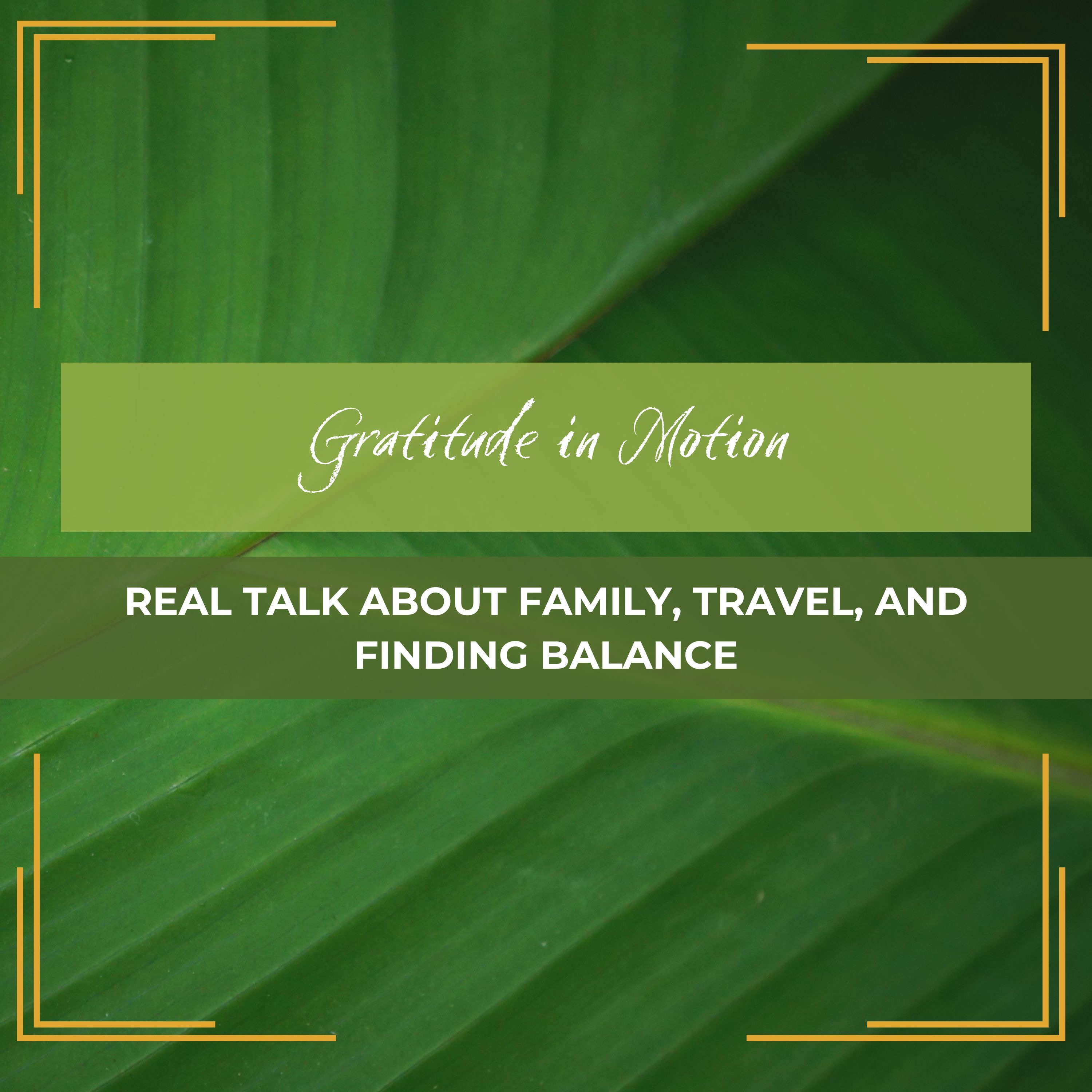 Casual Conversations | Gratitude in Motion: Real Talk About Family, Travel, and Finding Balance episode artwork