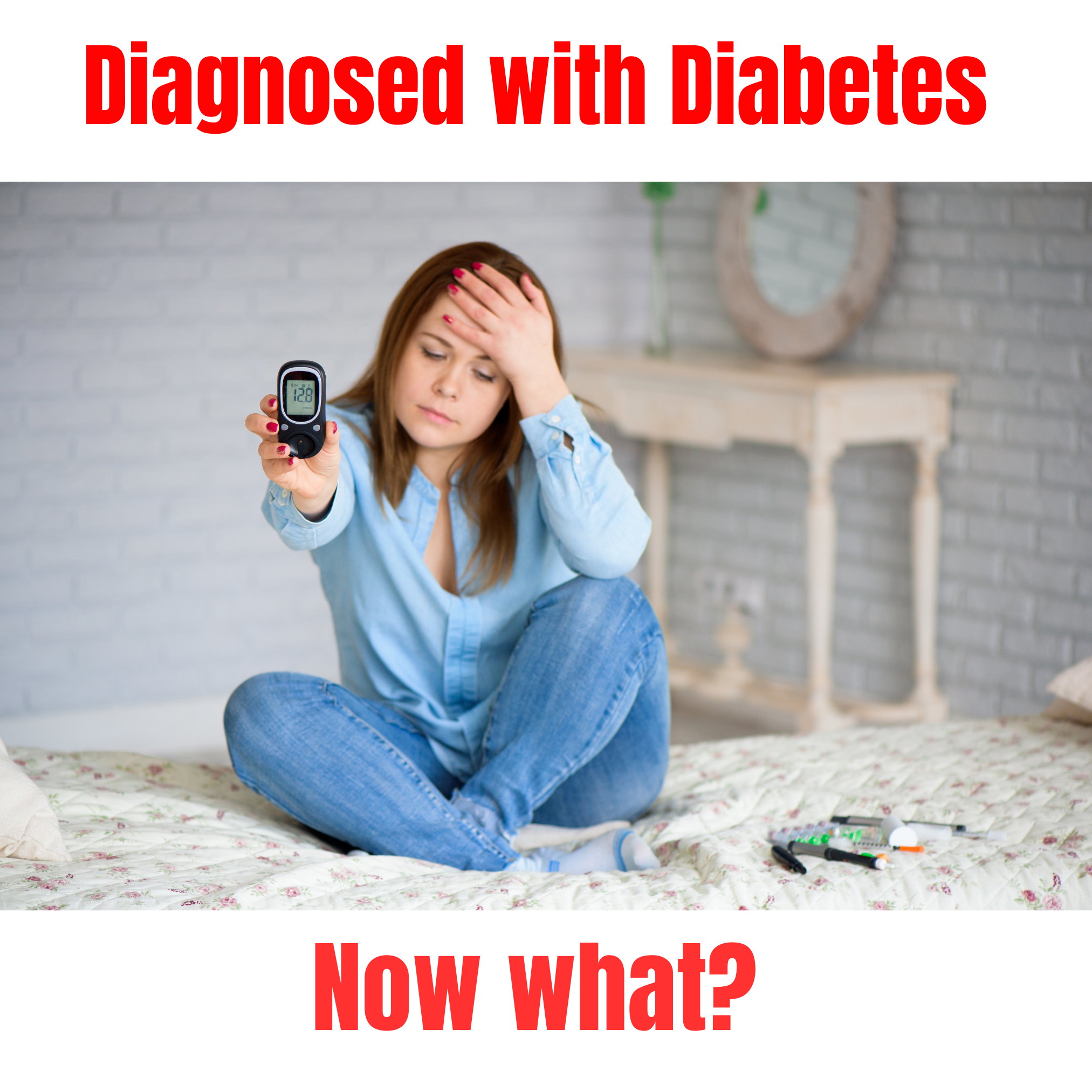 I was diagnosed with Diabetes…now what?