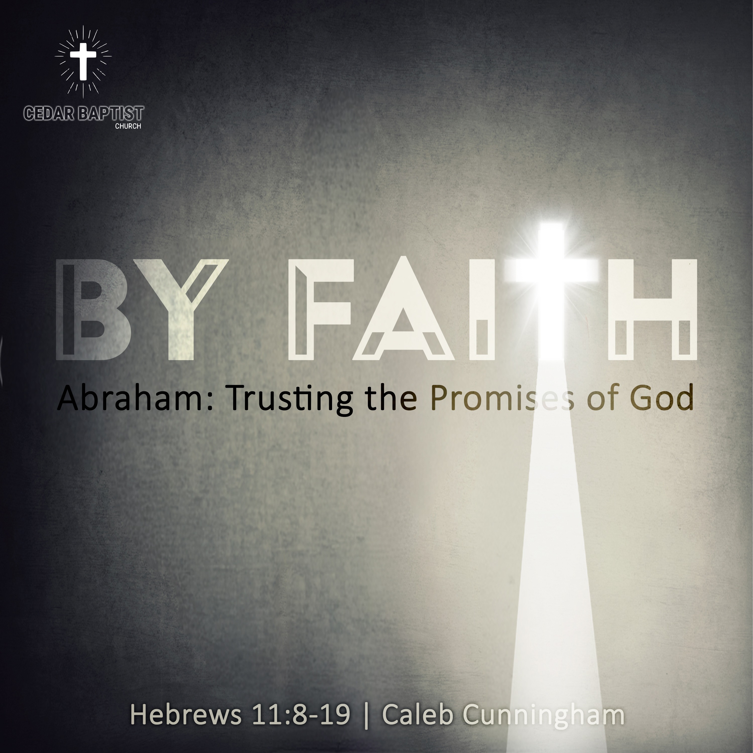 BY FAITH: Abraham - Trusting the Promises of God | Hebrews 11:8-19| Caleb Cunningham episode artwork