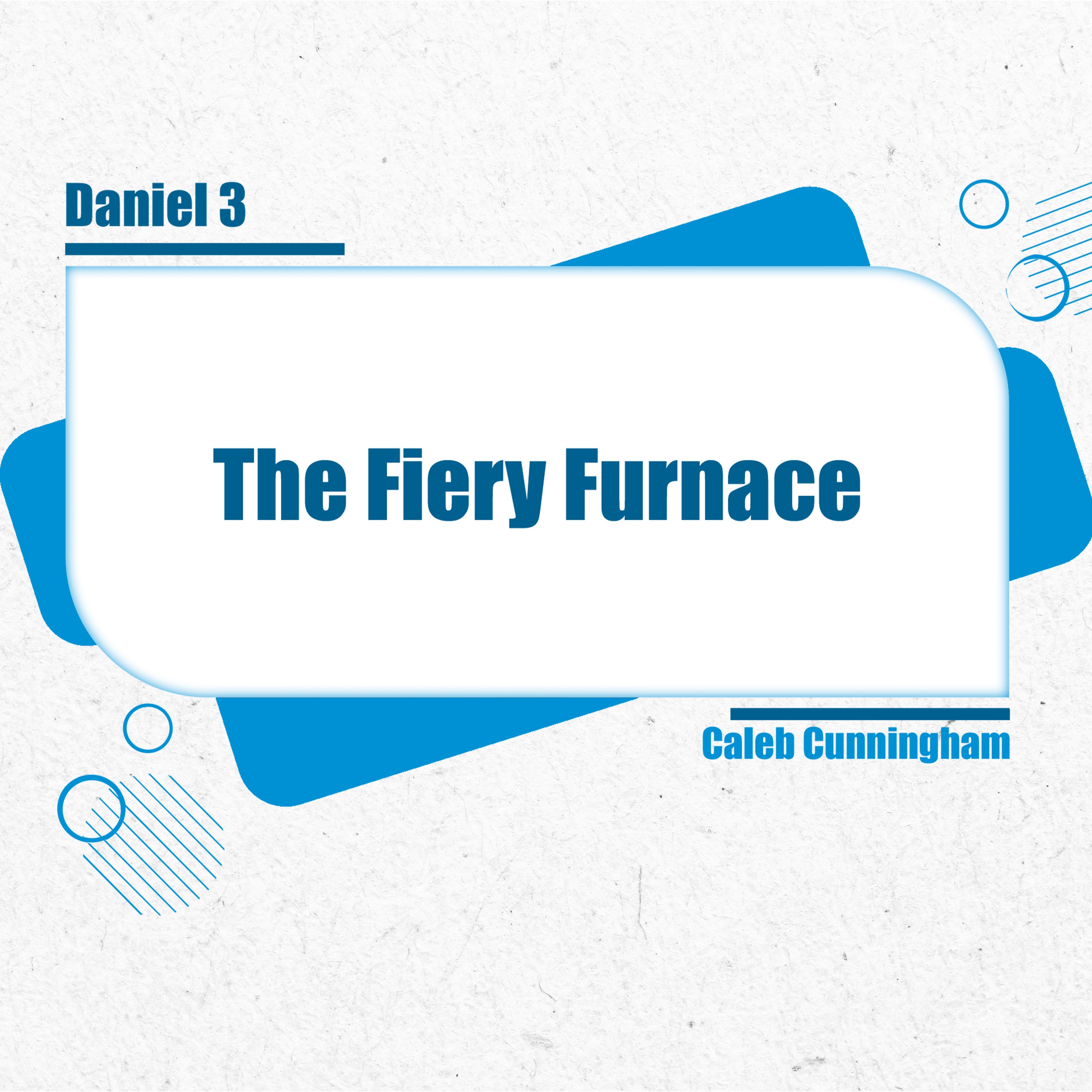 The Fiery Furnace | Daniel 3 | Caleb Cunnigham episode artwork