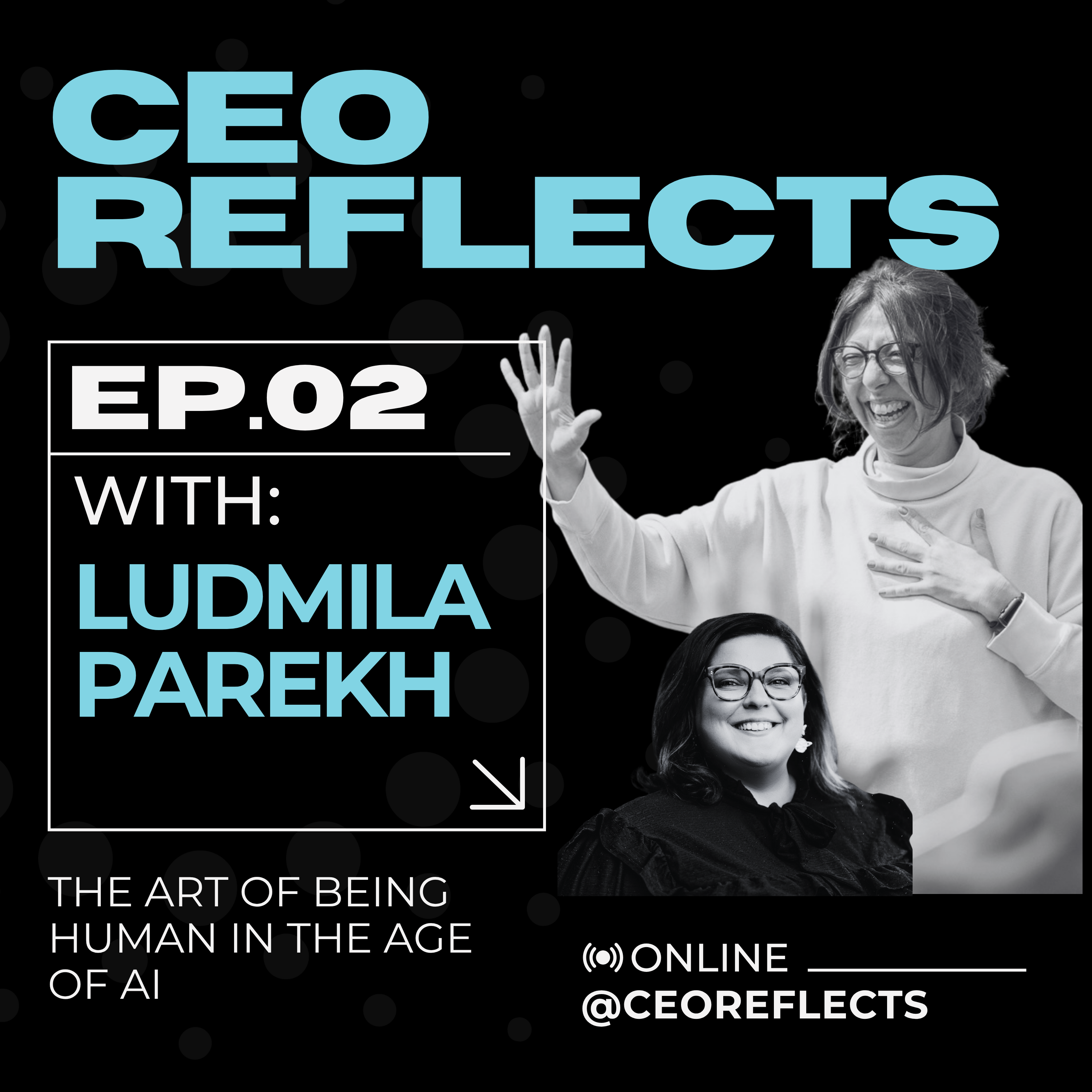 CEO Reflects - The Art of Being Human in the Age of AI with Ludmila Parekh