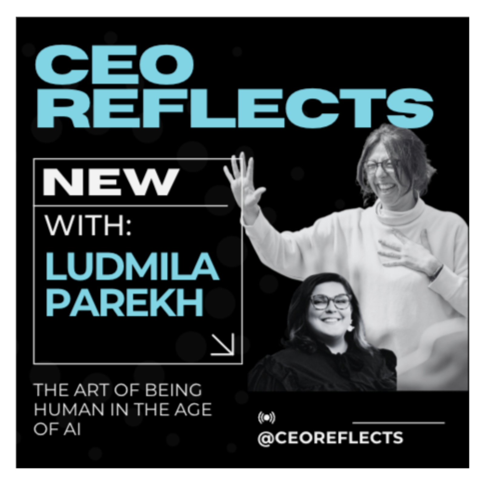 CEO Reflects - The Art of Being Human in the Age of AI with Ludmila Parekh