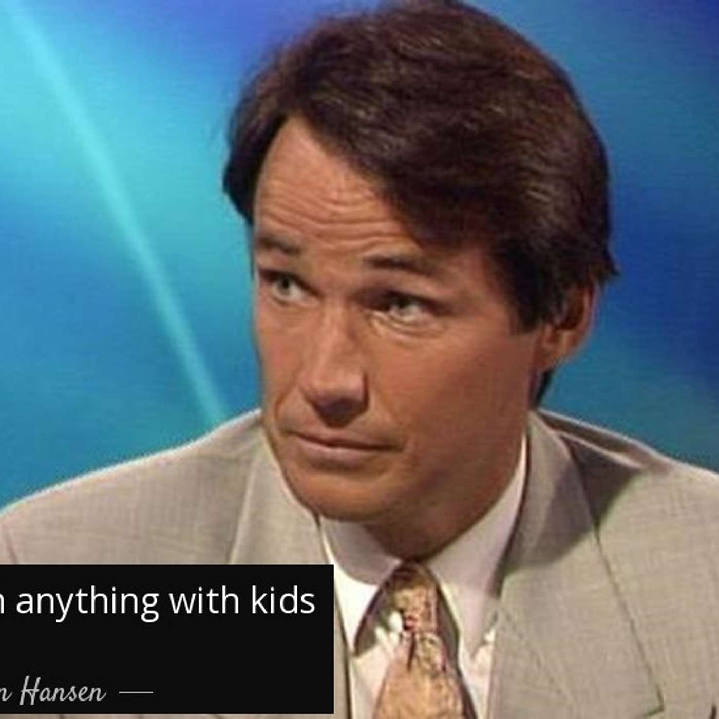 You can't win anything with kids