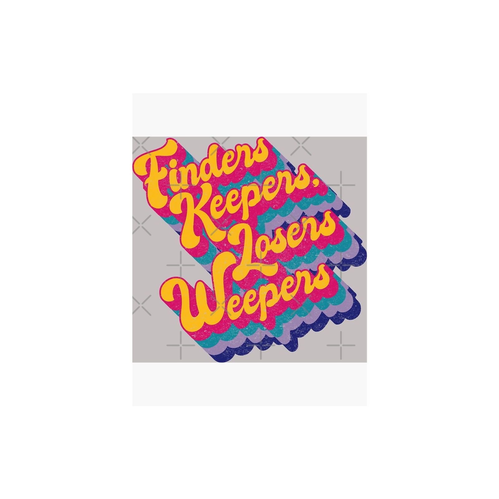 Finders Keepers, Losers Weepers