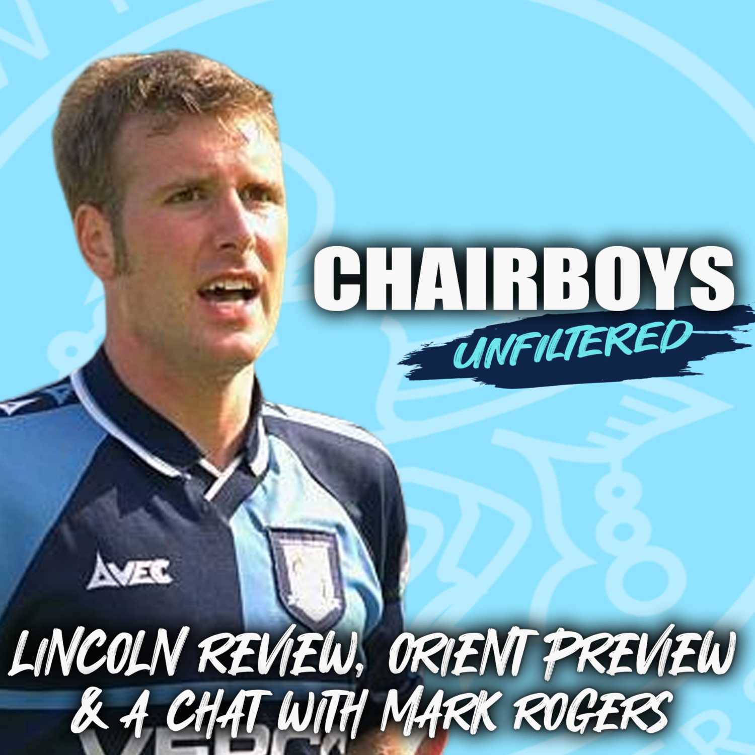 Chairboys Unfiltered - Lincoln Review, Leyton Orient Preview & A Chat With Mark Rogers episode artwork