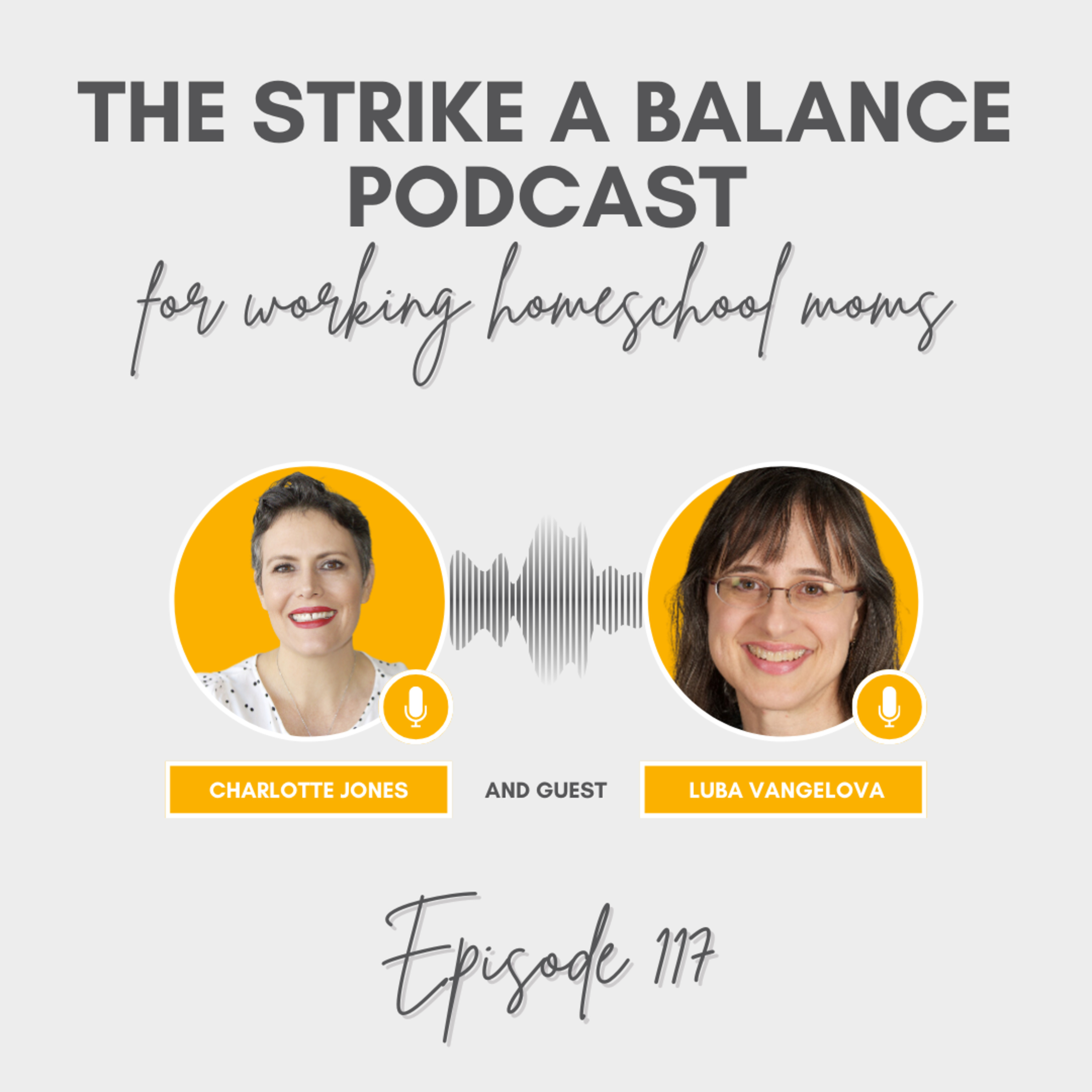 How to Homeschool High School as a Working Mom | Luba Vangelova, TheHub.Community | The Strike a Balance Podcast for Working Homeschool Moms, S3 E117