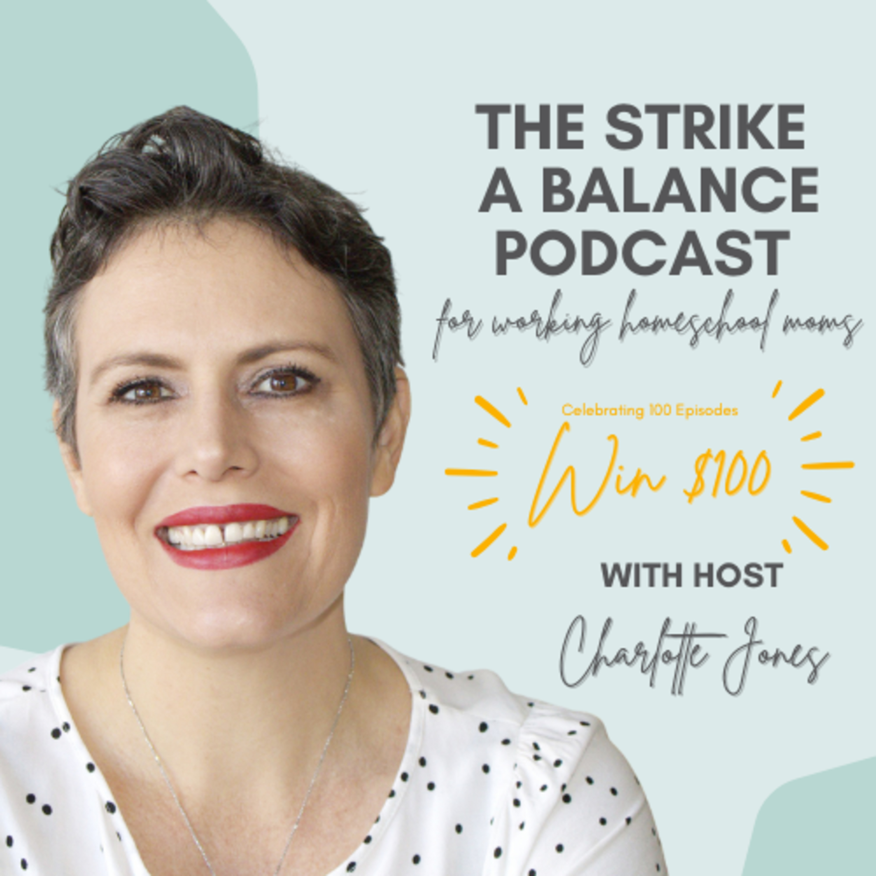 100 Tips for New Working Homeschool Moms | Charlotte Jones, My Little Homeschool | The Strike a Balance Podcast for Working Homeschool Moms, S2 E100