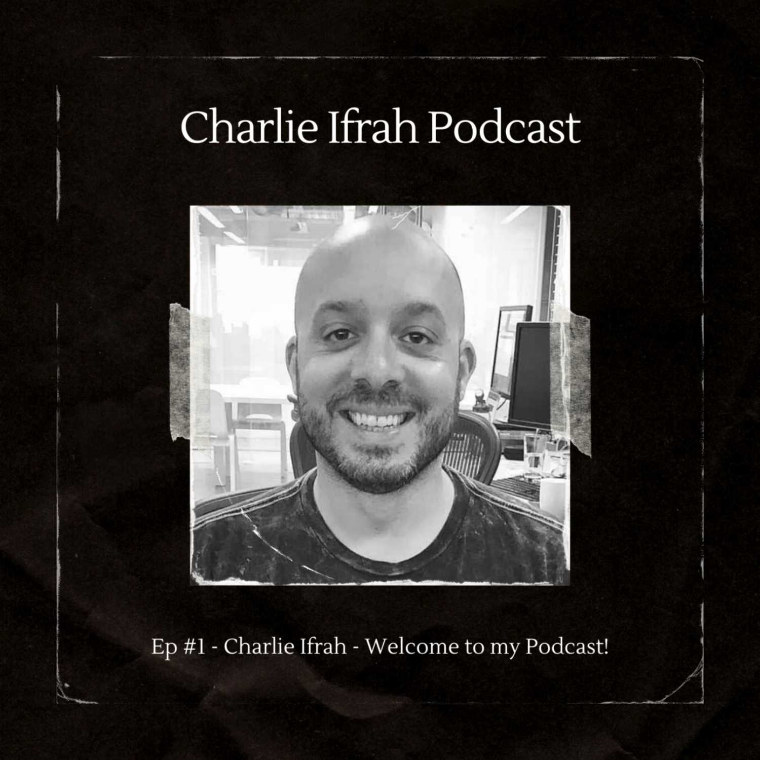 Ep #1 - Charlie Ifrah - Welcome to my Podcast! episode artwork
