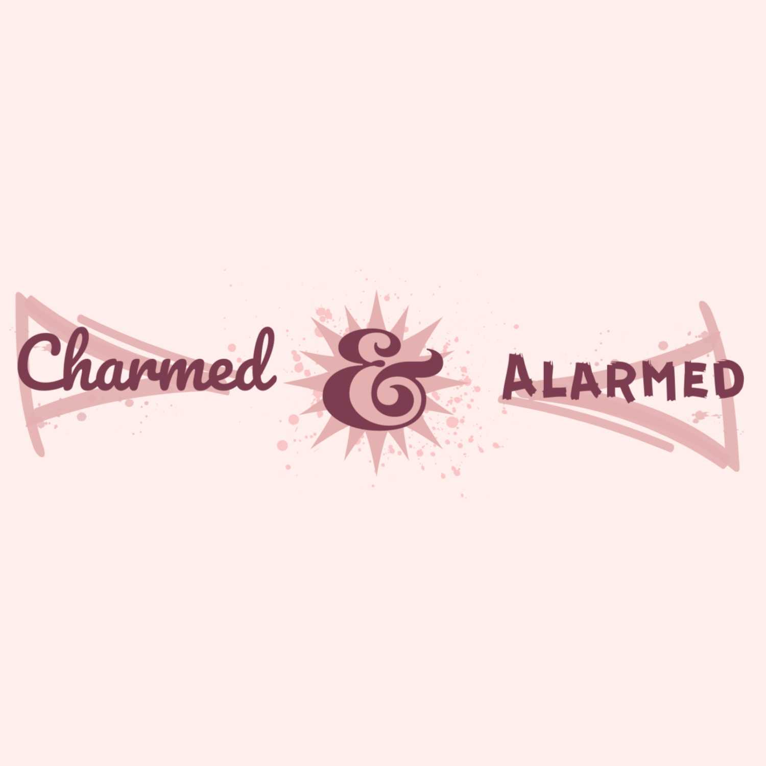 Charmed & Alarmed