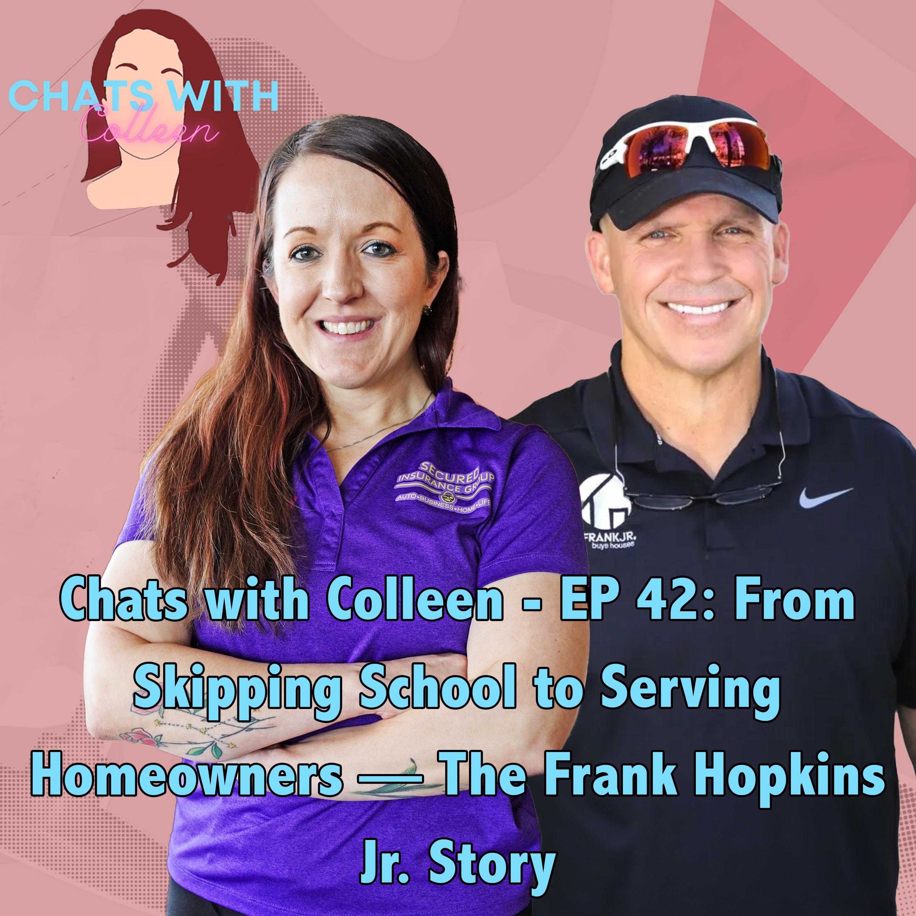 Chats with Colleen - EP 42: From Skipping School to Serving Homeowners — The Frank Hopkins Jr. Story