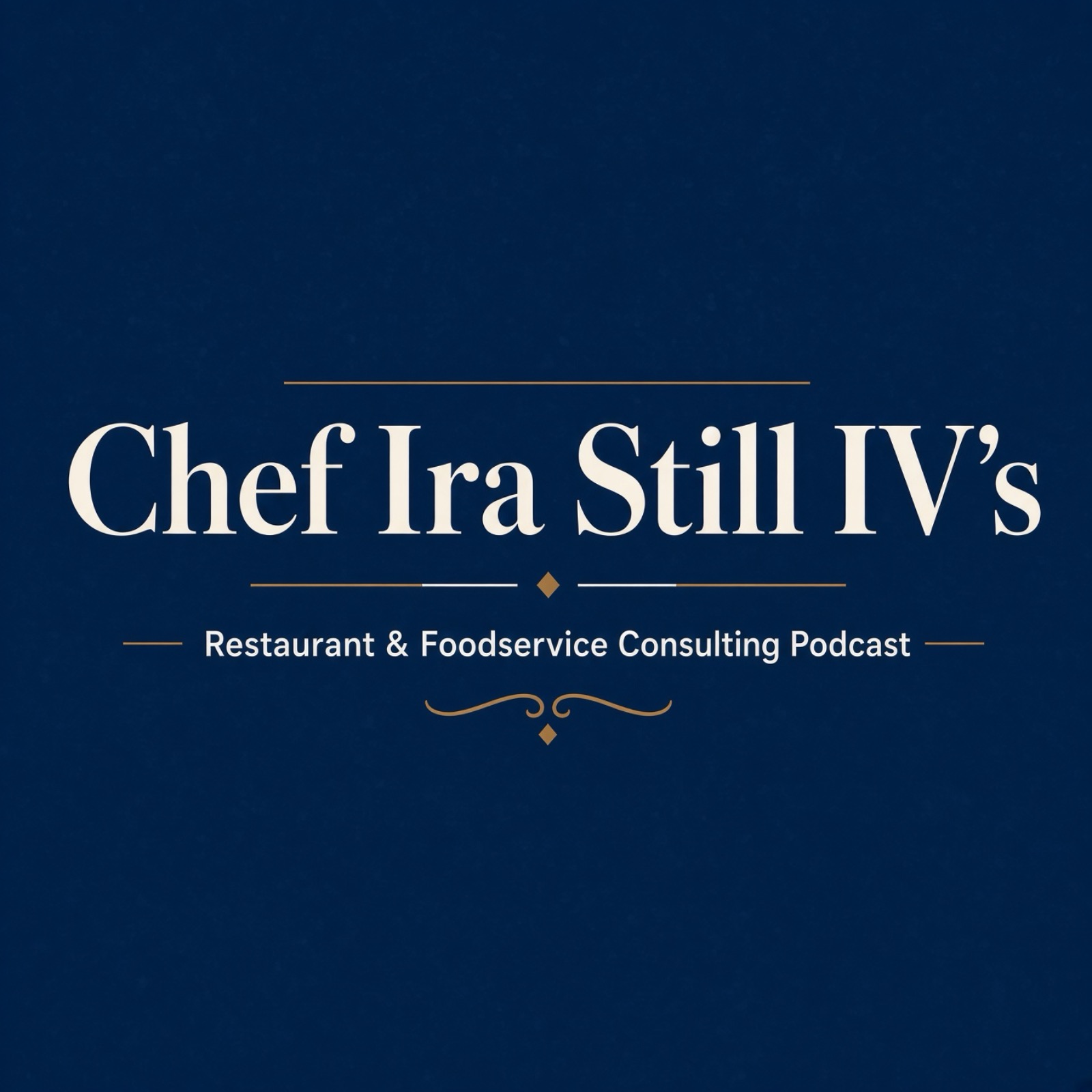 Chef Ira Still IV’s Restaurant & Foodservice Consulting Podcast