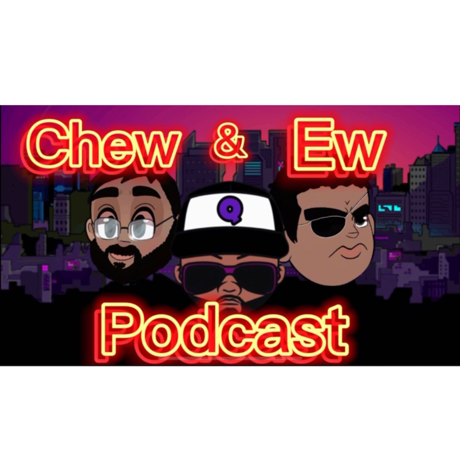 Chew & Ew Podcast