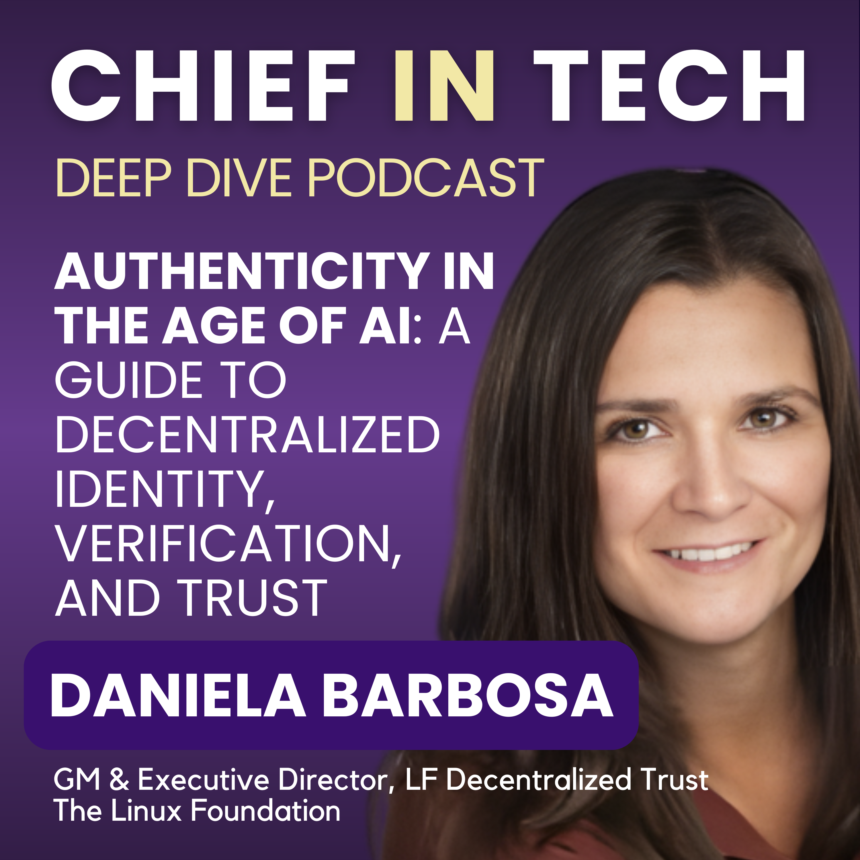 Chief in Tech S1E16 - Daniela Barbosa : Authenticity in the Age of AI: A Guide to Decentralized Identity, Verification, and Trust