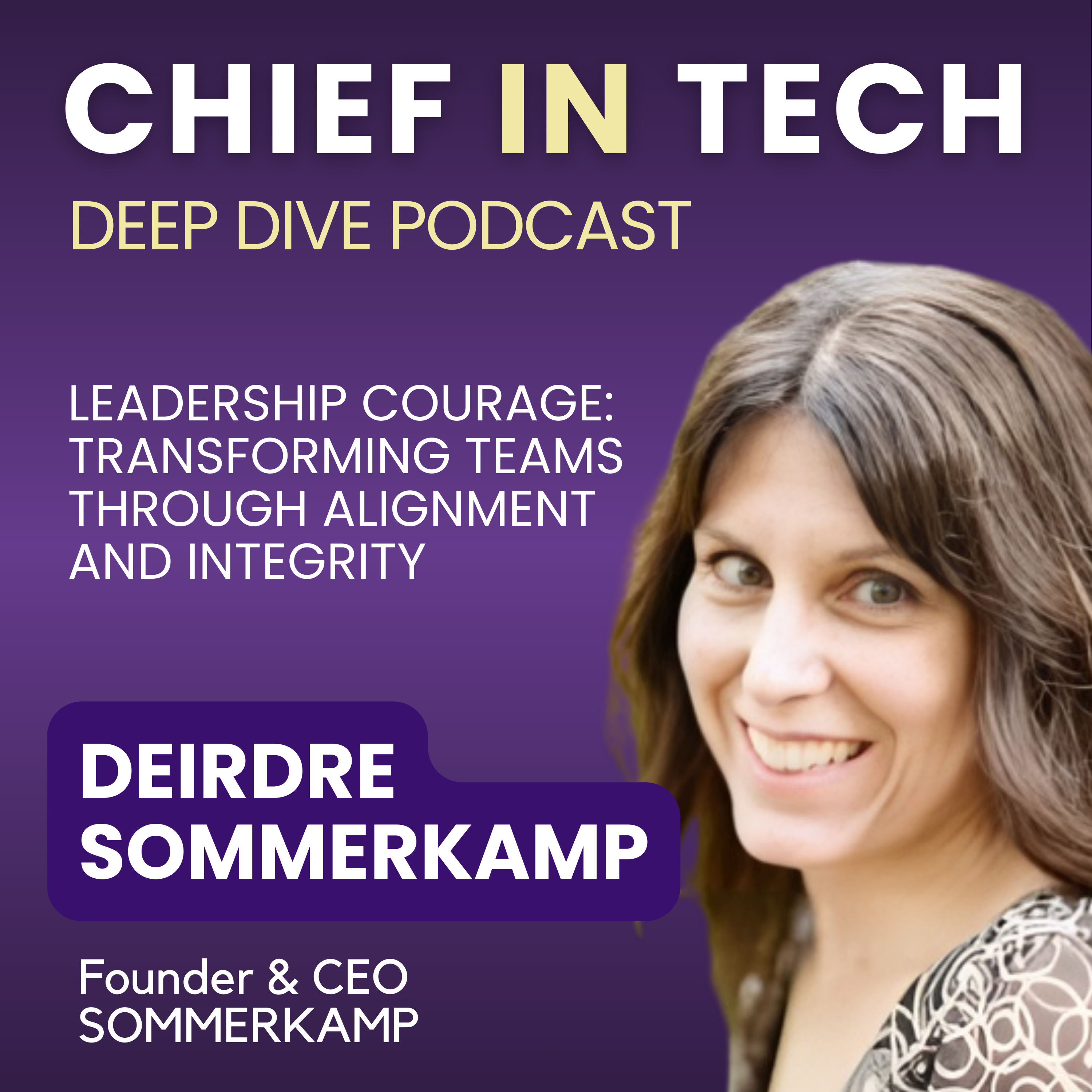 Chief in Tech S1E20 – Deirdre Sommerkamp: Leadership Courage – Transforming Teams through Alignment & Integrity