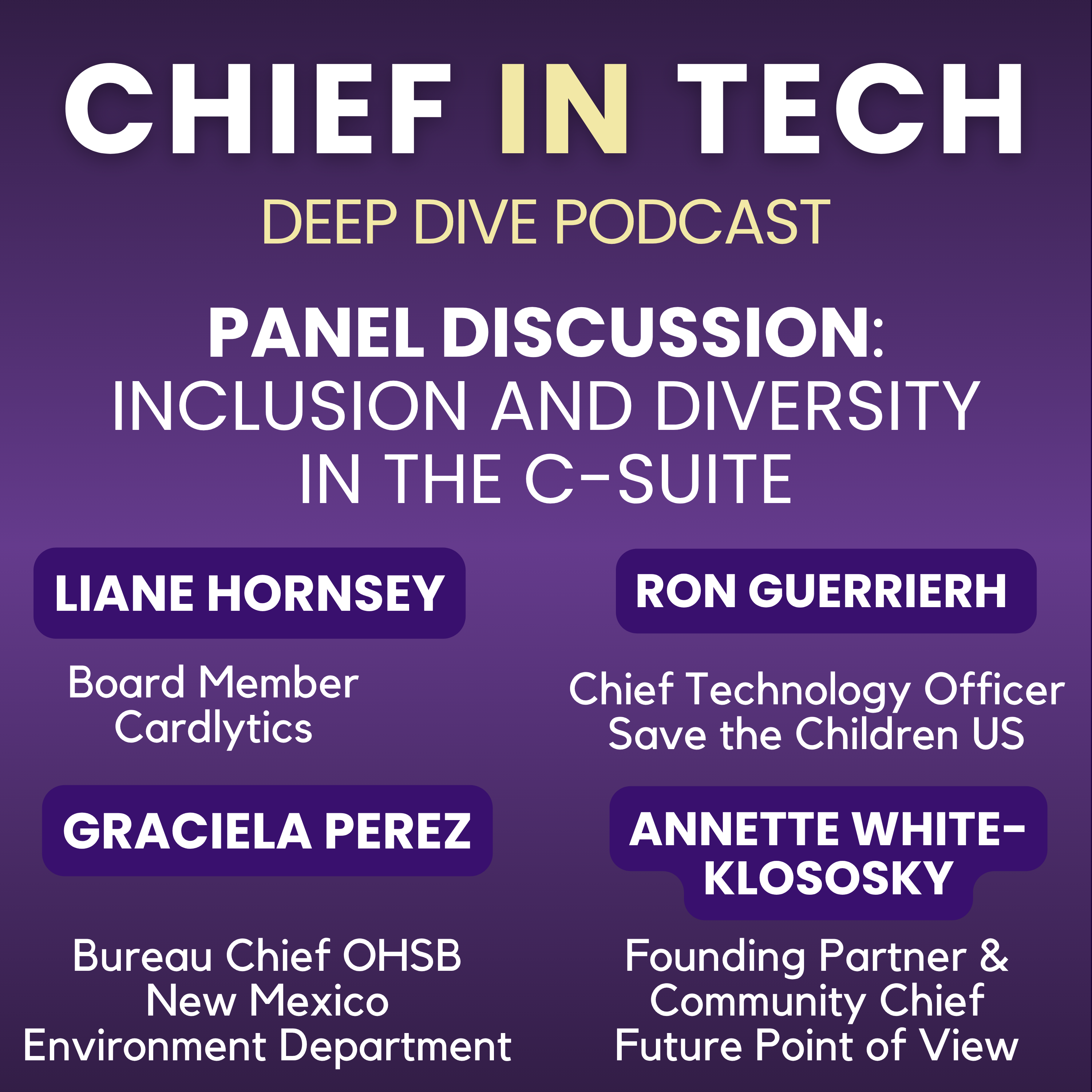 Chief in Tech S1E26 - Liane Hornsey, Ron Guerrier, Graciela Perez, Annette White-Klososky : Panel Discussion – Inclusion and Diversity in the C-Suite
