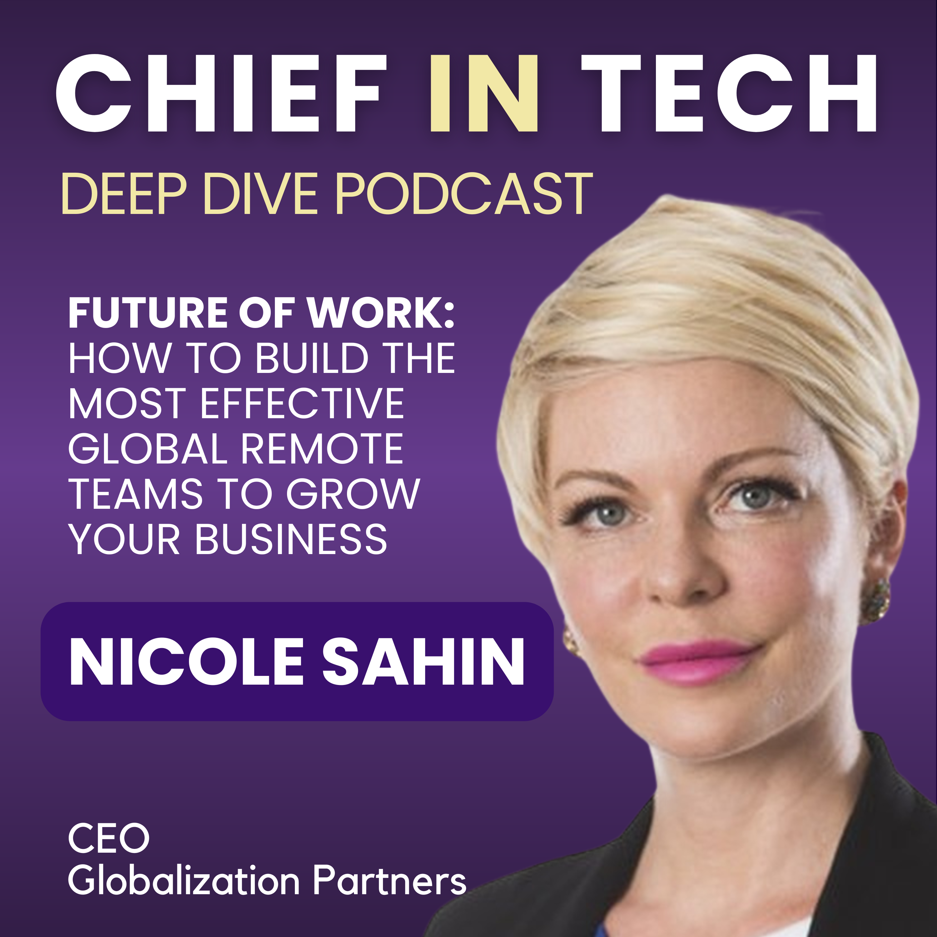 Chief in Tech S1E32 - Nicole Sahin : Future of Work – Building Effective Global Remote Teams
