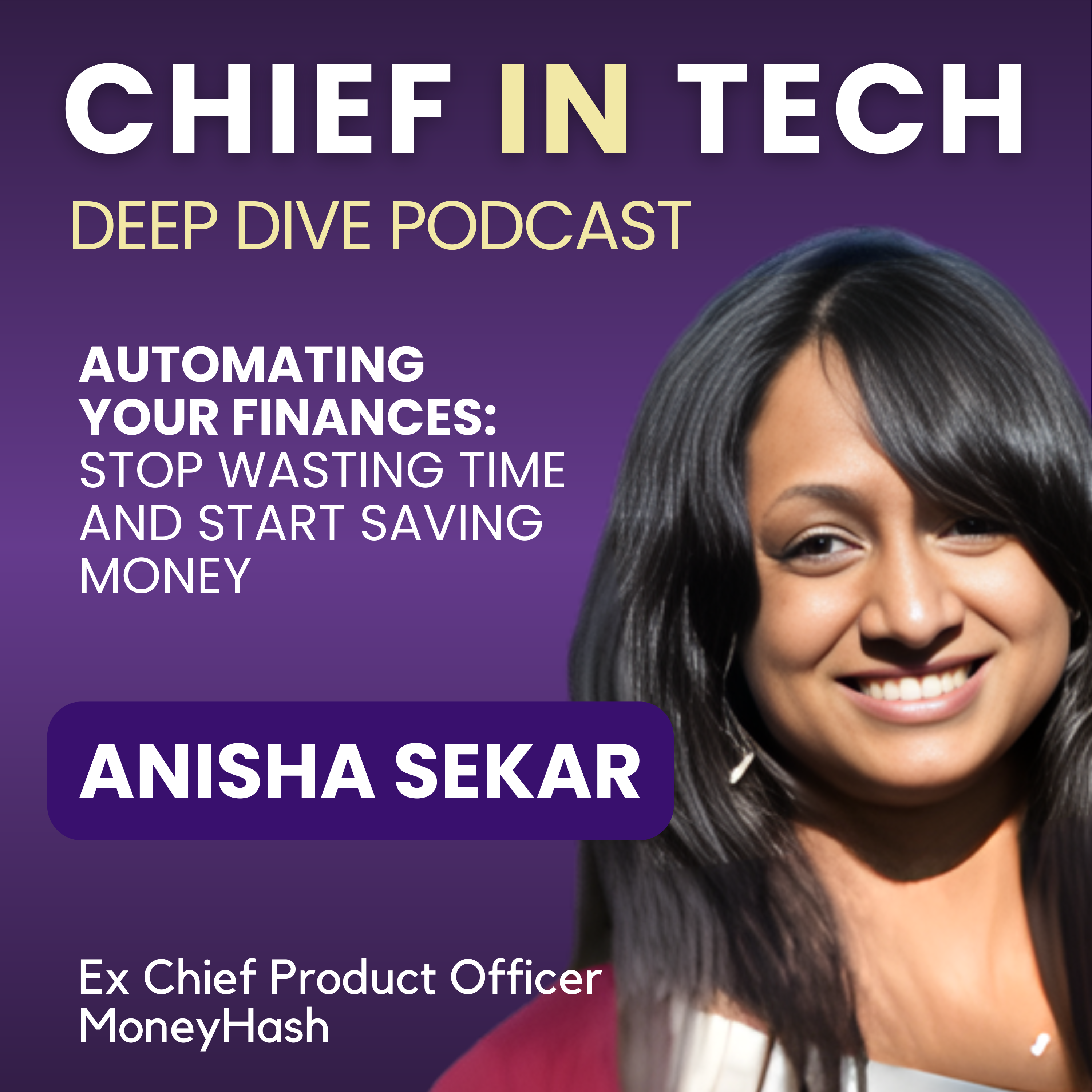 Chief in Tech S1E33 - Anisha Sekar : Automating Your Finances – Stop Wasting Time and Start Saving Money