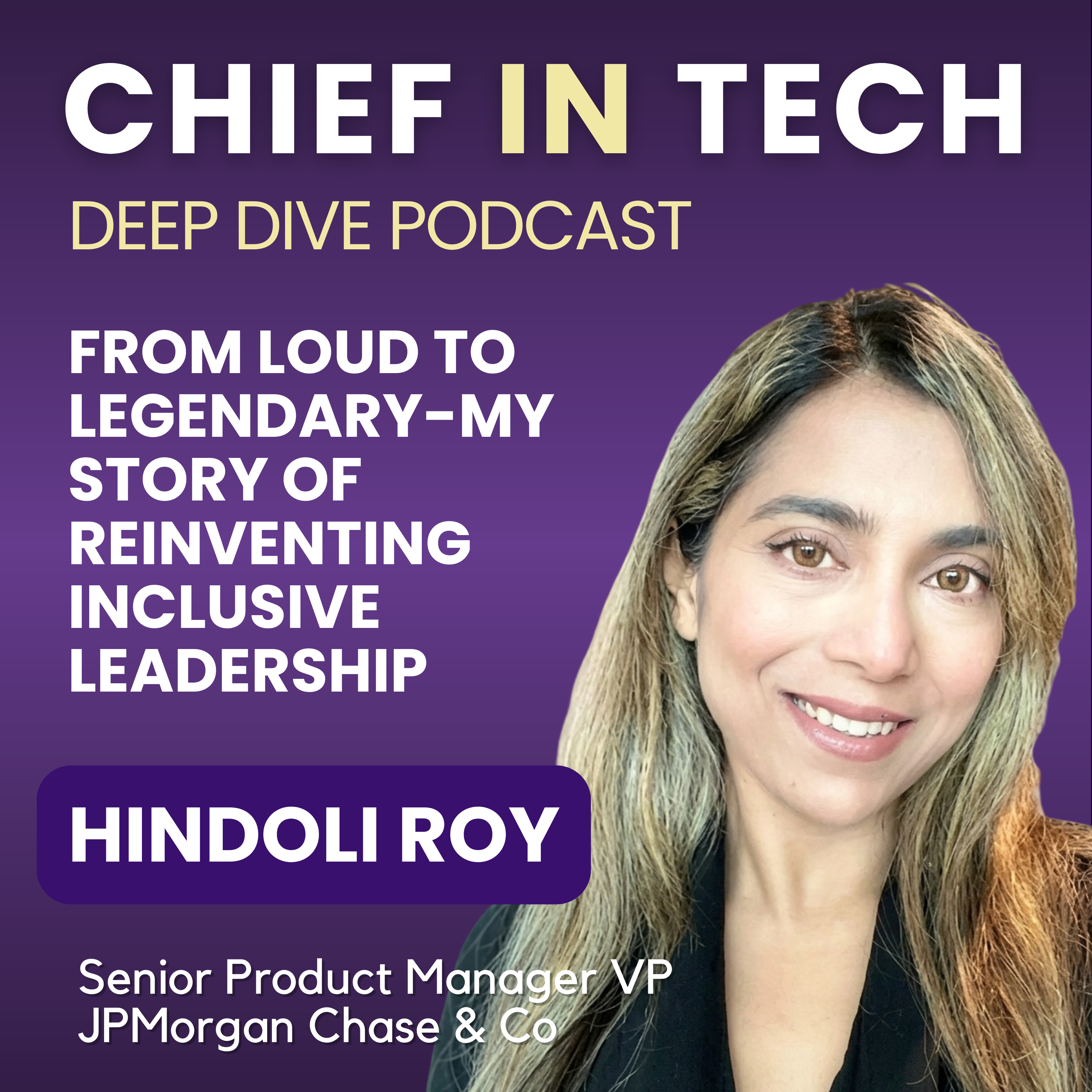 Chief in Tech S1E47 - Hindoli Roy : From Loud to Legendary – My Story of Reinventing Inclusive Leadership