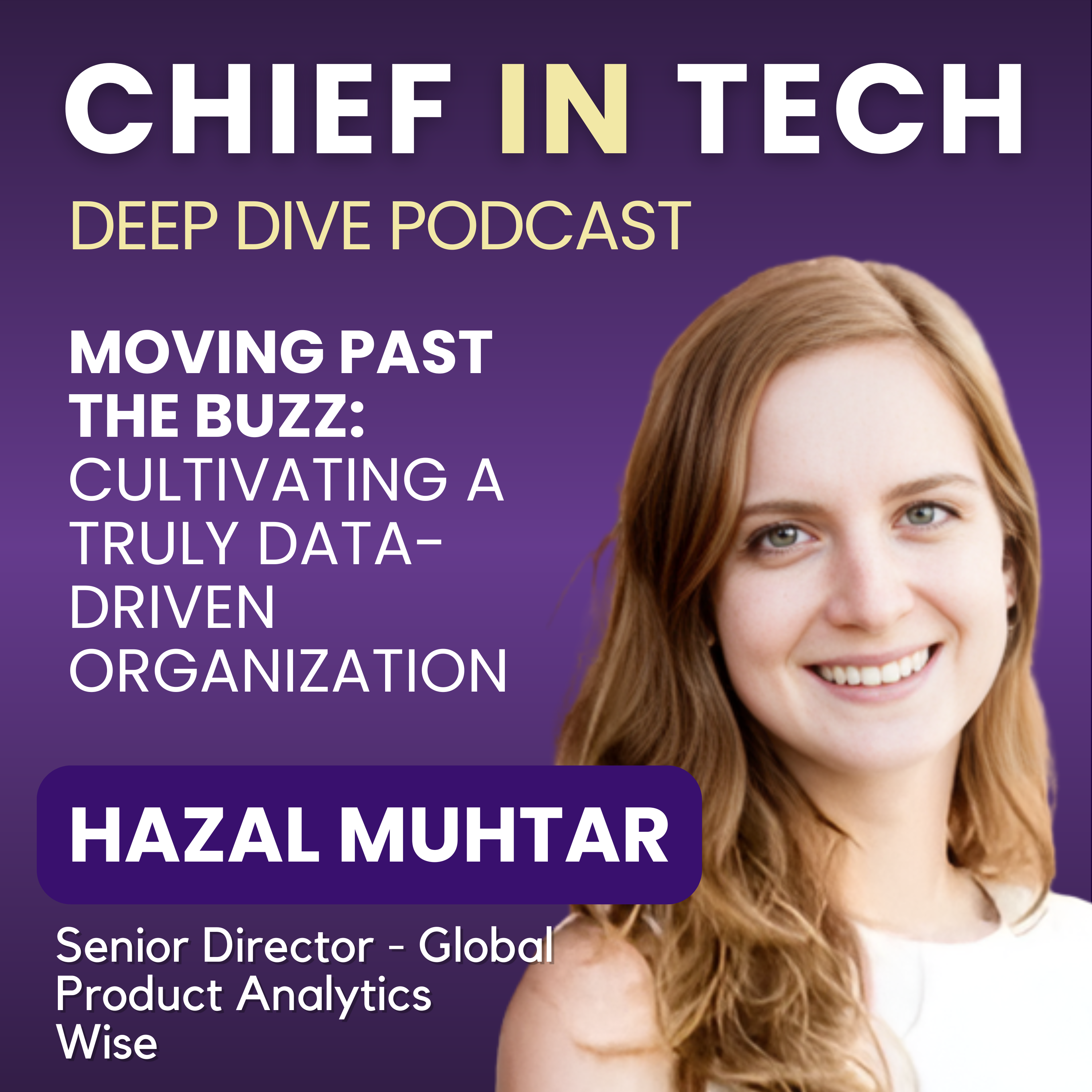 Chief in Tech S1E49 - Hazal Muhtar : Moving Past the Buzz – Cultivating a Truly Data-Driven Organization