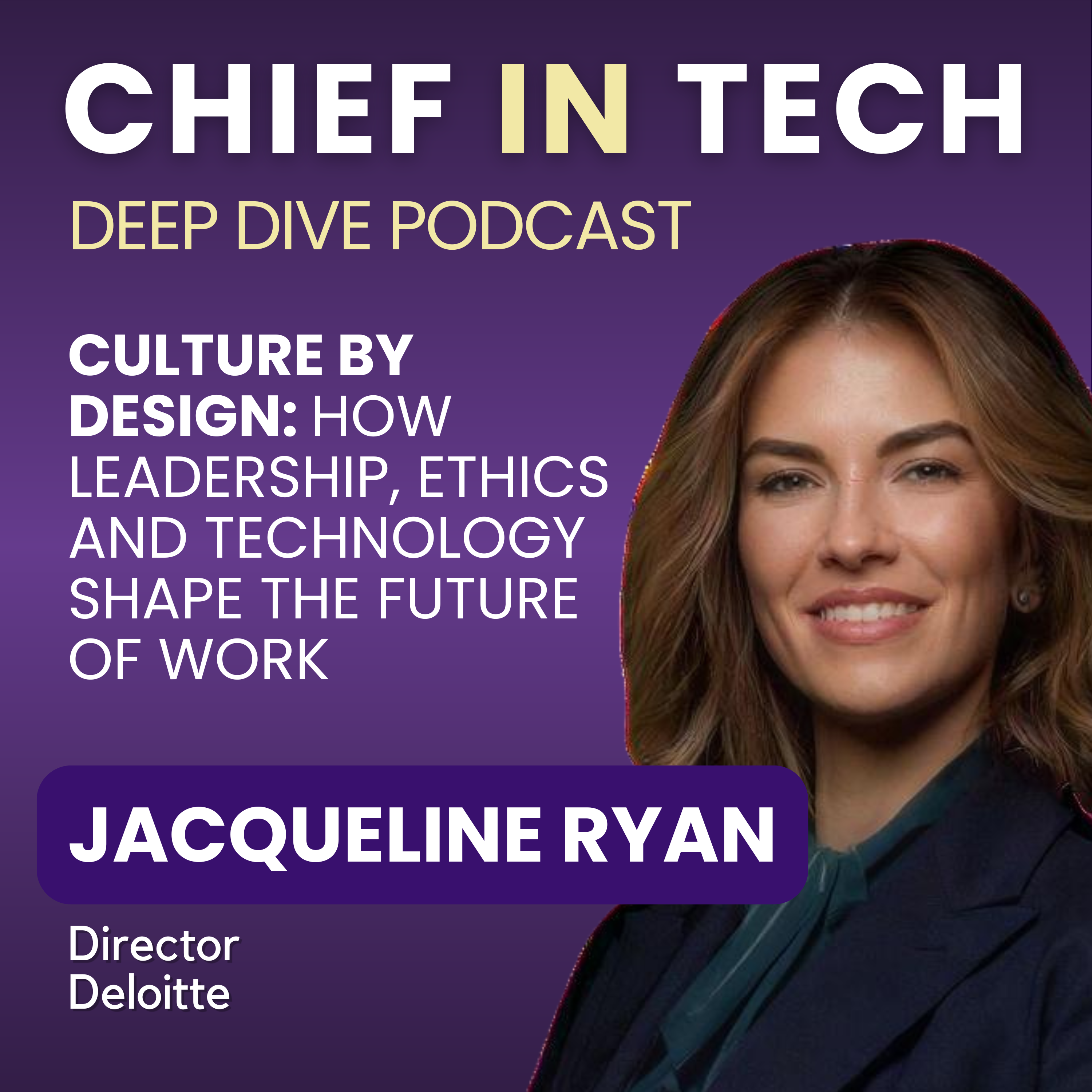 Chief in Tech S1E55 - Jacqueline Ryan : Culture by Design – How Leadership, Ethics and Technology Shape the Future of Work