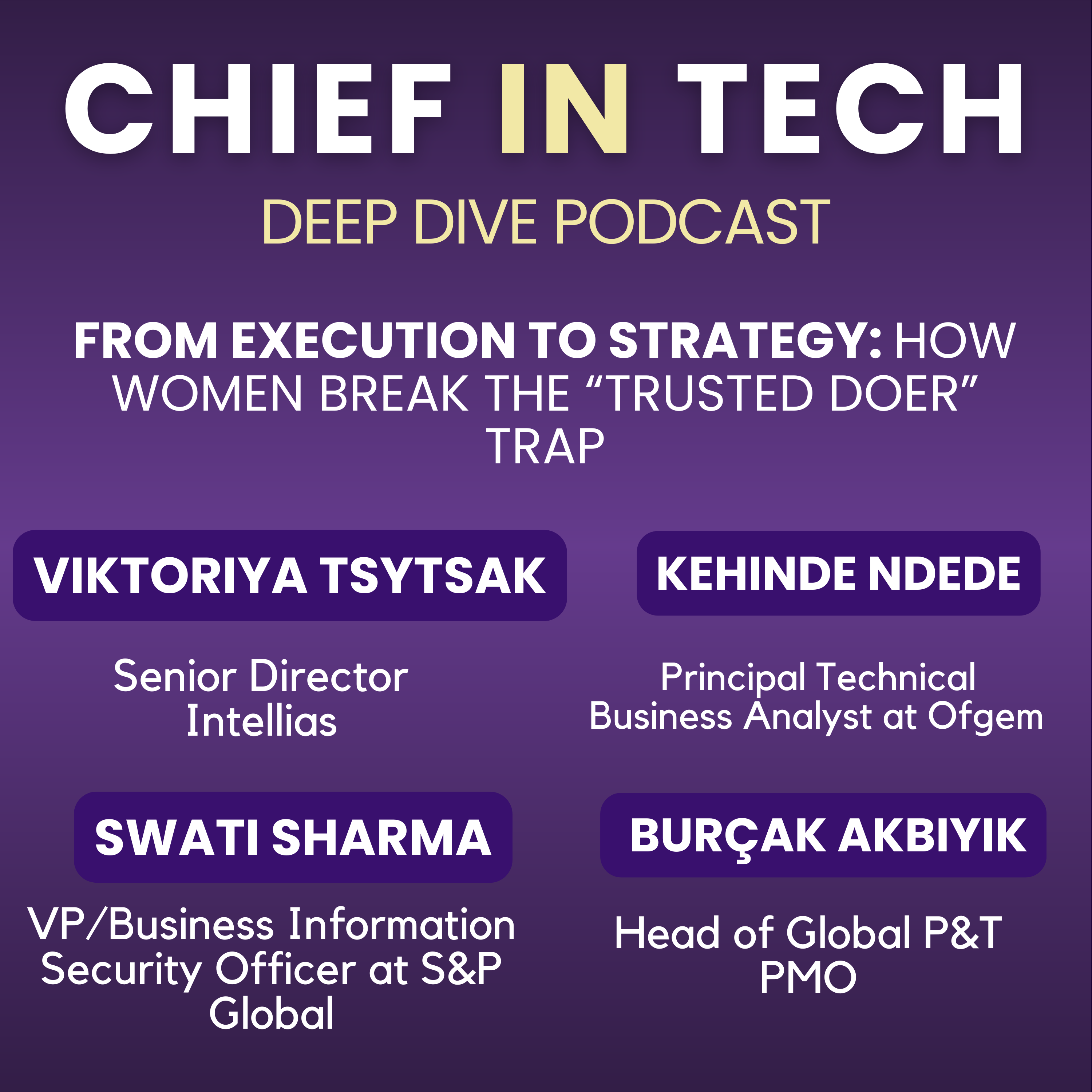 Chief in Tech S1E56: Viktoriya Tsytsak, Kehinde Ndede, Swati Sharma & Burçak Akbıyık : From Execution to Strategy – How Women Break the “Trusted Doer” Trap