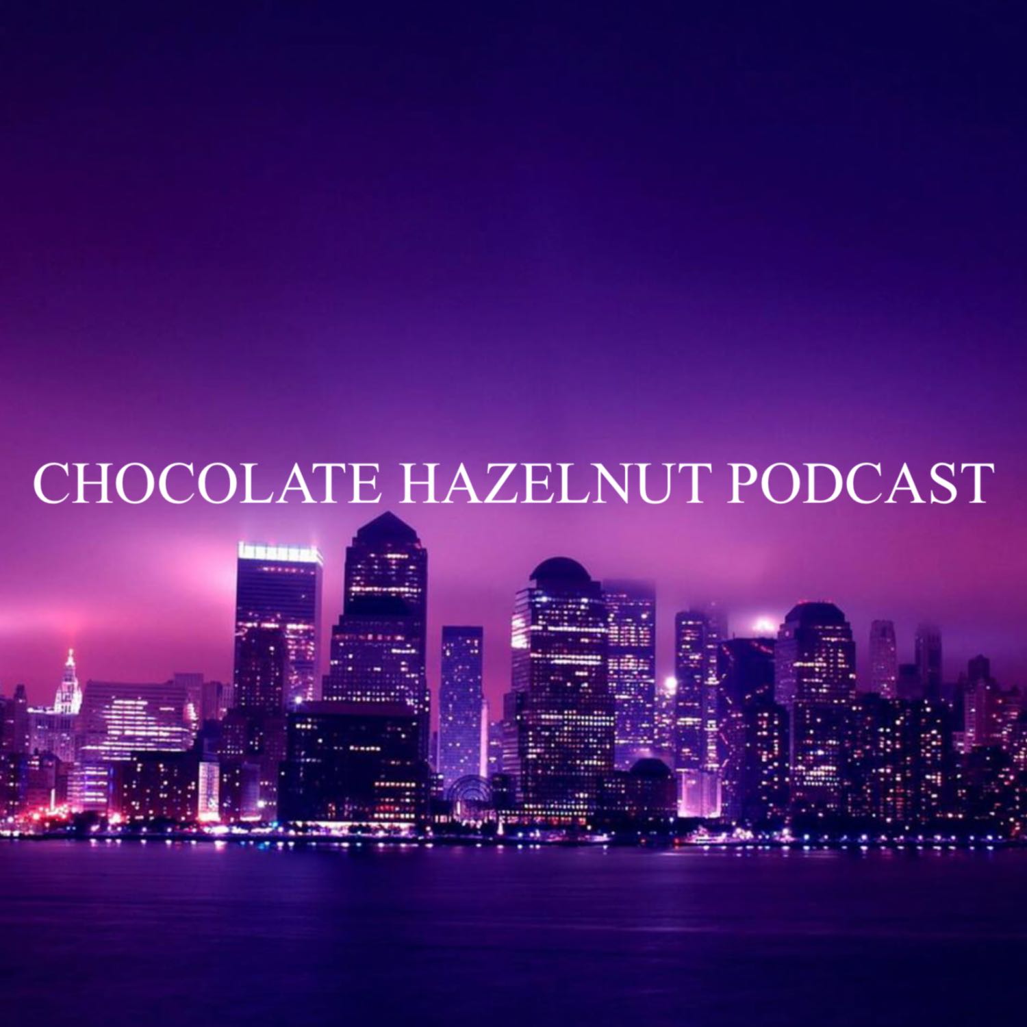 Chocolate Hazelnut Podcast