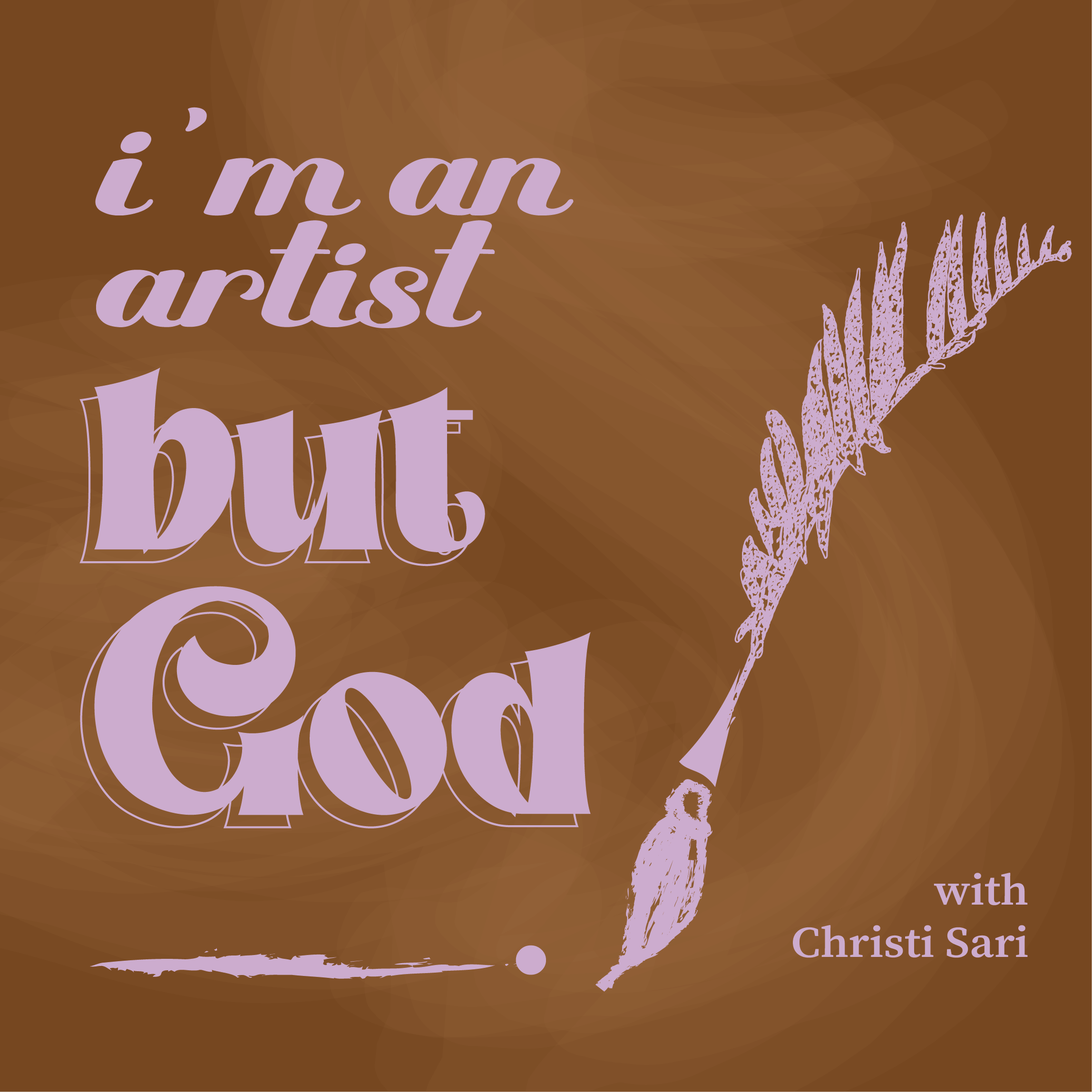 i'm an artist, BUT GOD___.